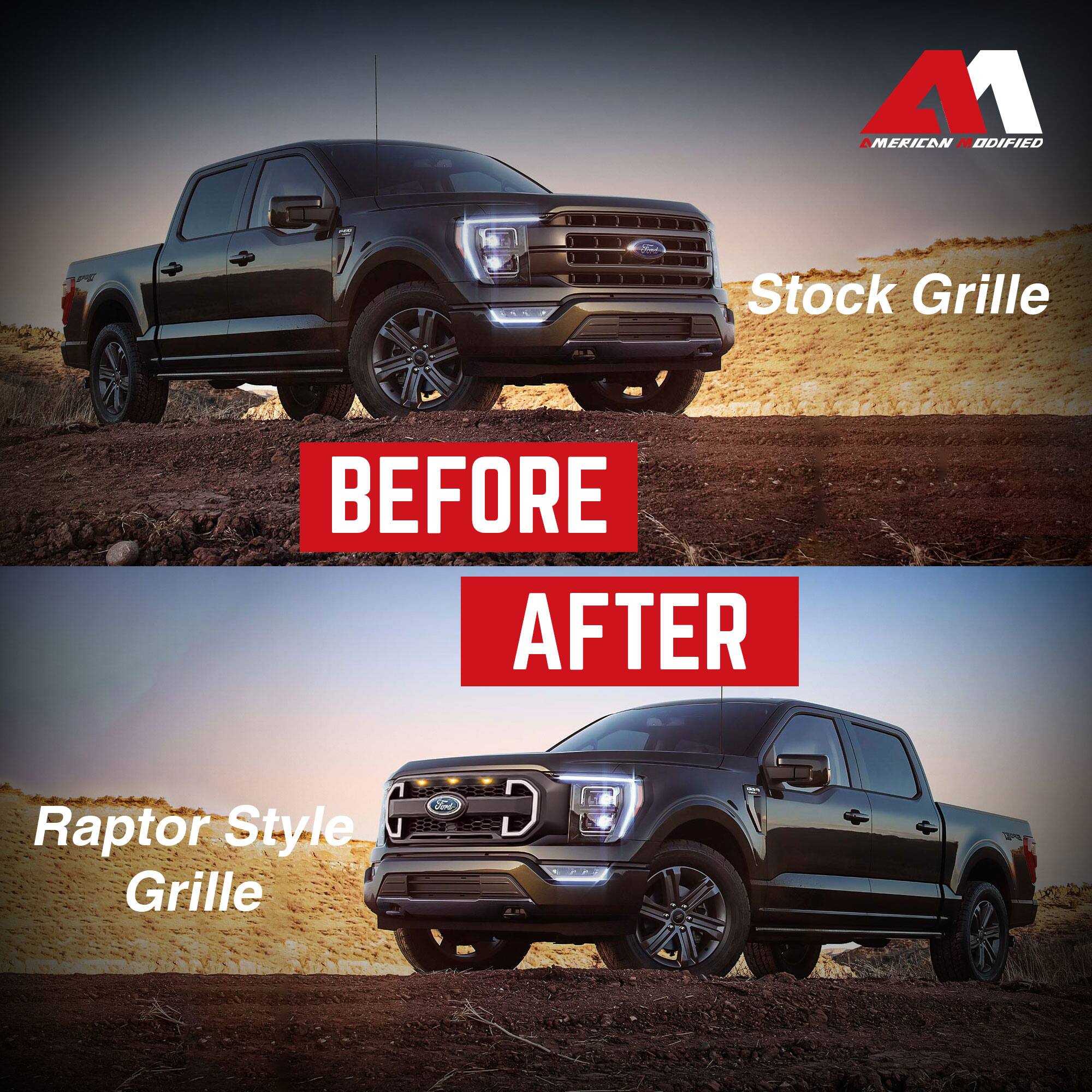 American Modified  
Stock Grille  
BEFORE  
AFTER  
Raptor Style Grille