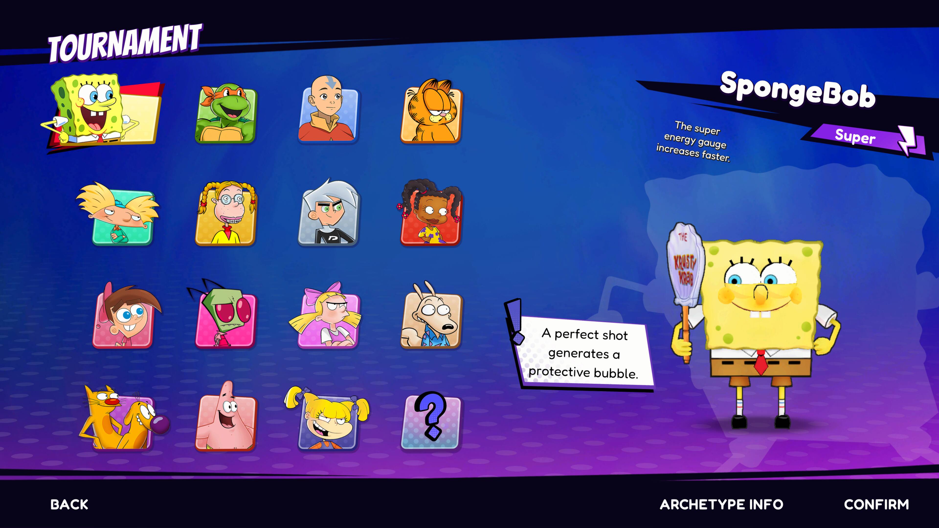 TOURNAMENT

SpongeBob  
The super energy gauge Super increases faster.  
A perfect shot generates a protective bubble.

BACK  
ARCHETYPE INFO  
CONFIRM