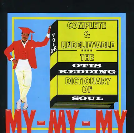 COMPLETE & UNBELIEVABLE
THE OTIS REDDING DICTIONARY OF SOUL
VOLUME 1
MY-MY-MY