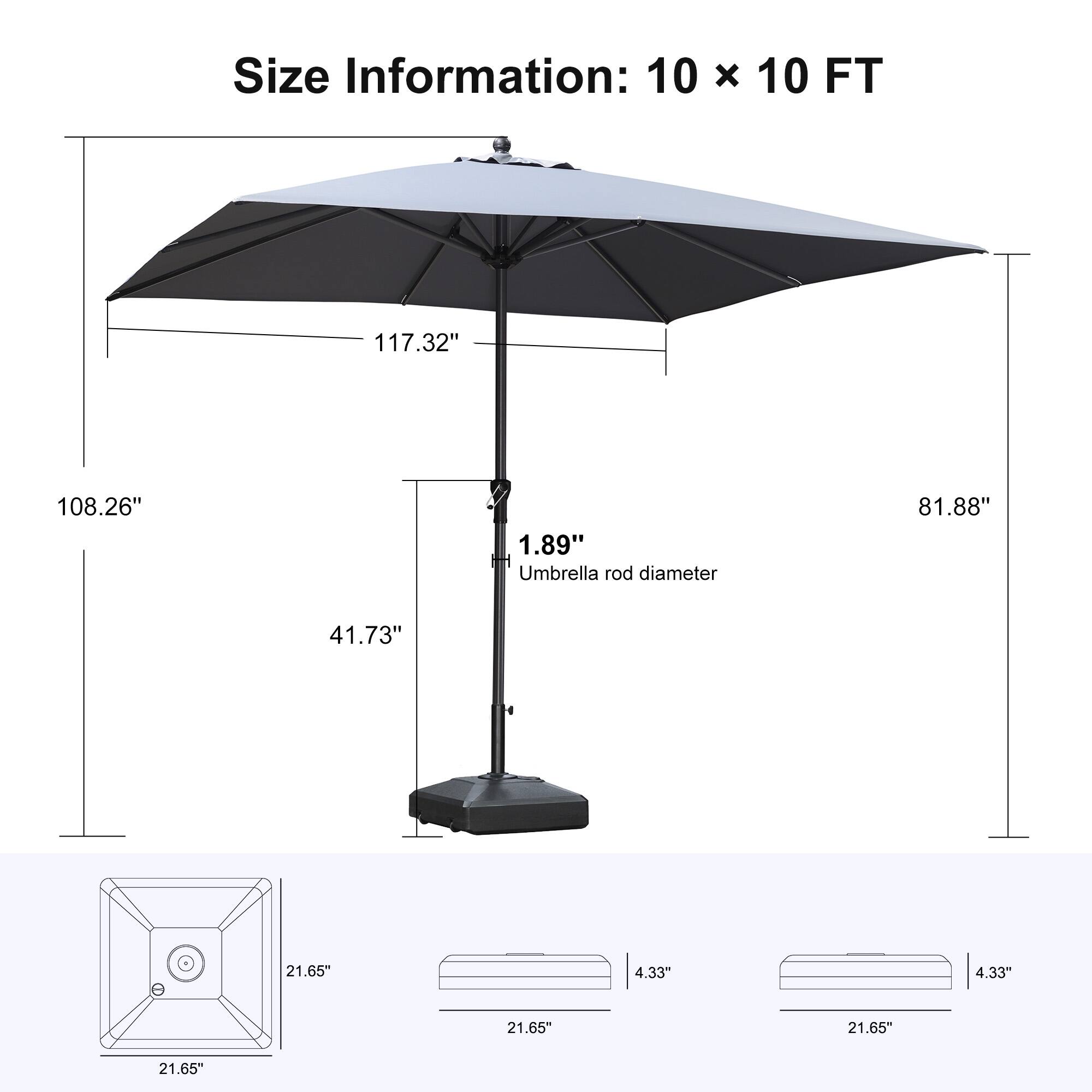 Size Information: 10 x 10 FT  
117.32"  
108.26"  
1.89" Umbrella rod diameter  
81.88"  
41.73"  
21.65"  
4.33"  
4.33"  
21.65"  
21.65"  
21.65"