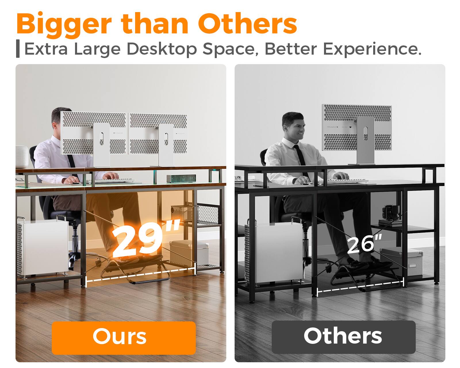 Bigger than Others  
Extra Large Desktop Space, Better Experience.  

29"  
Ours  

26"  
Others