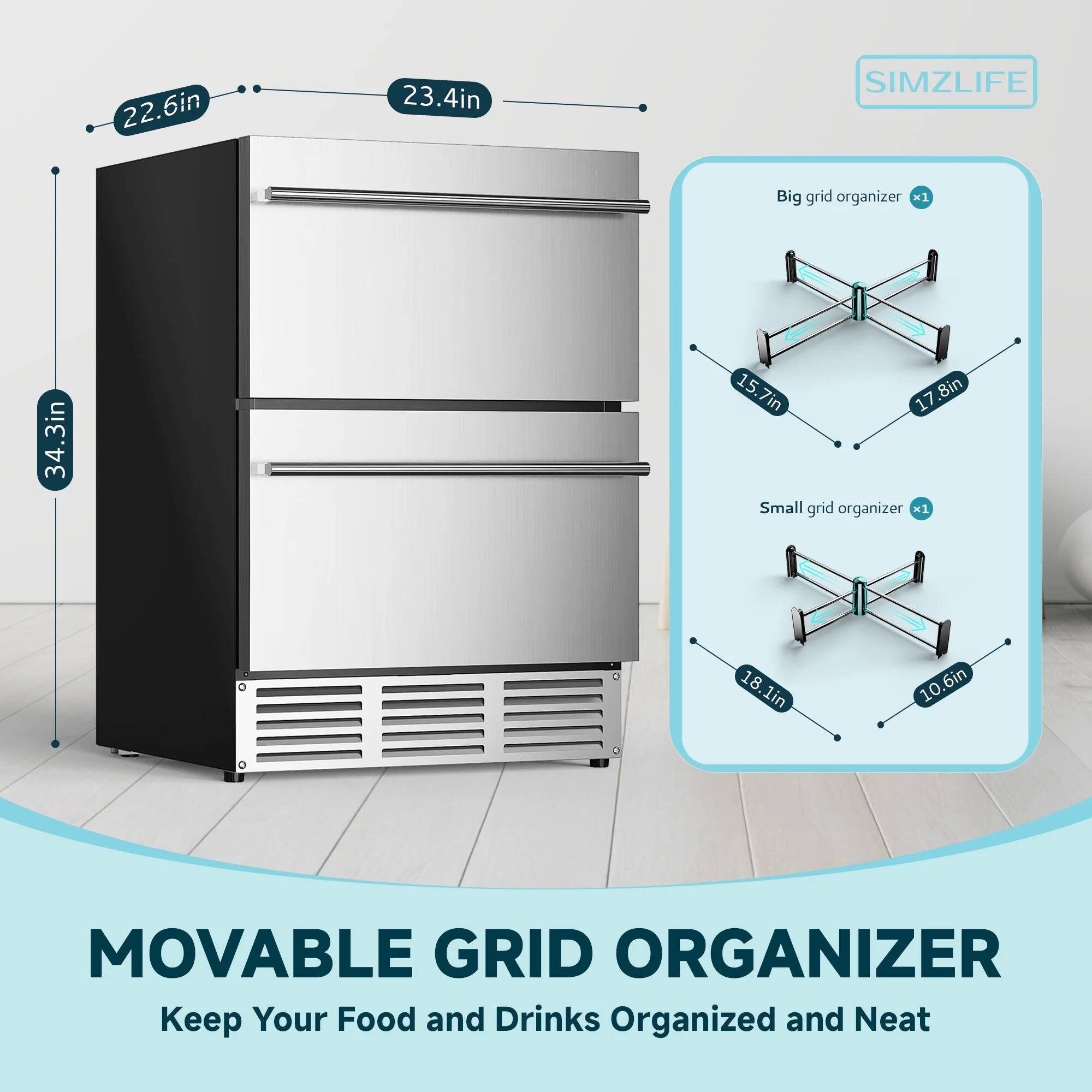 22.6in  
23.4in  
34.3in  

Big grid organizer x1  
15.7in  
17.8in  

Small grid organizer x1  
18.1in  
10.6in  

MOVABLE GRID ORGANIZER  
Keep Your Food and Drinks Organized and Neat  

SIMZLIFE