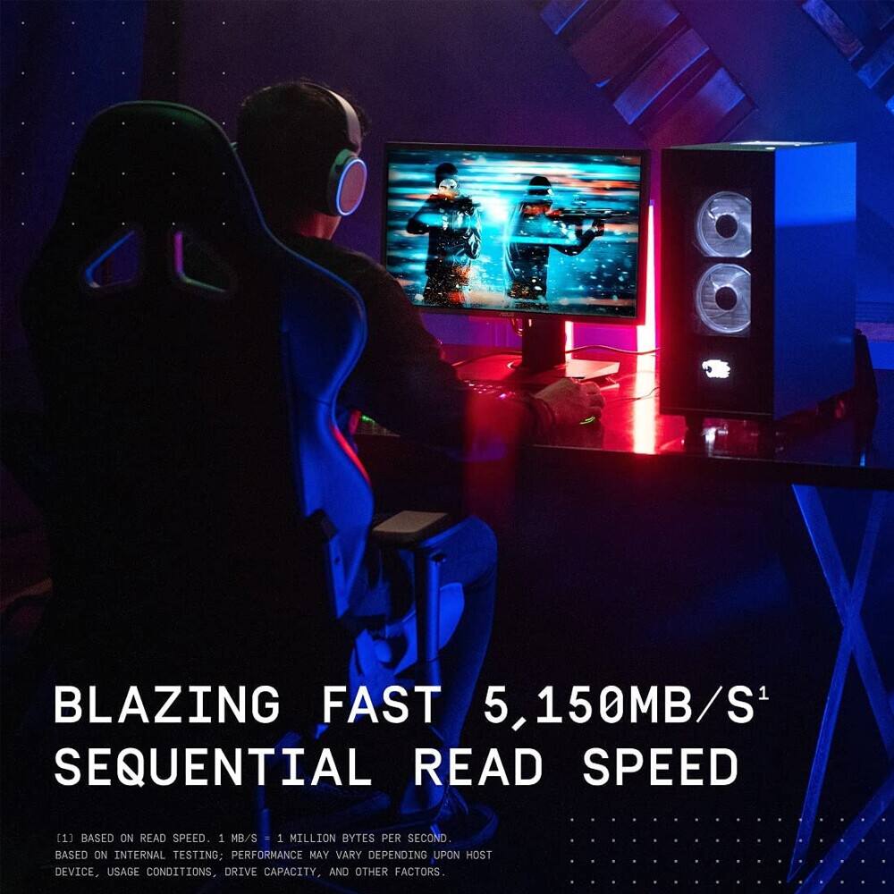 BLAZING FAST 5,150MB/S1 SEQUENTIAL READ SPEED

[1] BASED ON READ SPEED. 1 MB/S = 1 MILLION BYTES PER SECOND. BASED ON INTERNAL TESTING. PERFORMANCE MAY VARY DEPENDING UPON HOST DEVICE, USAGE CONDITIONS, DRIVE CAPACITY, AND OTHER FACTORS.