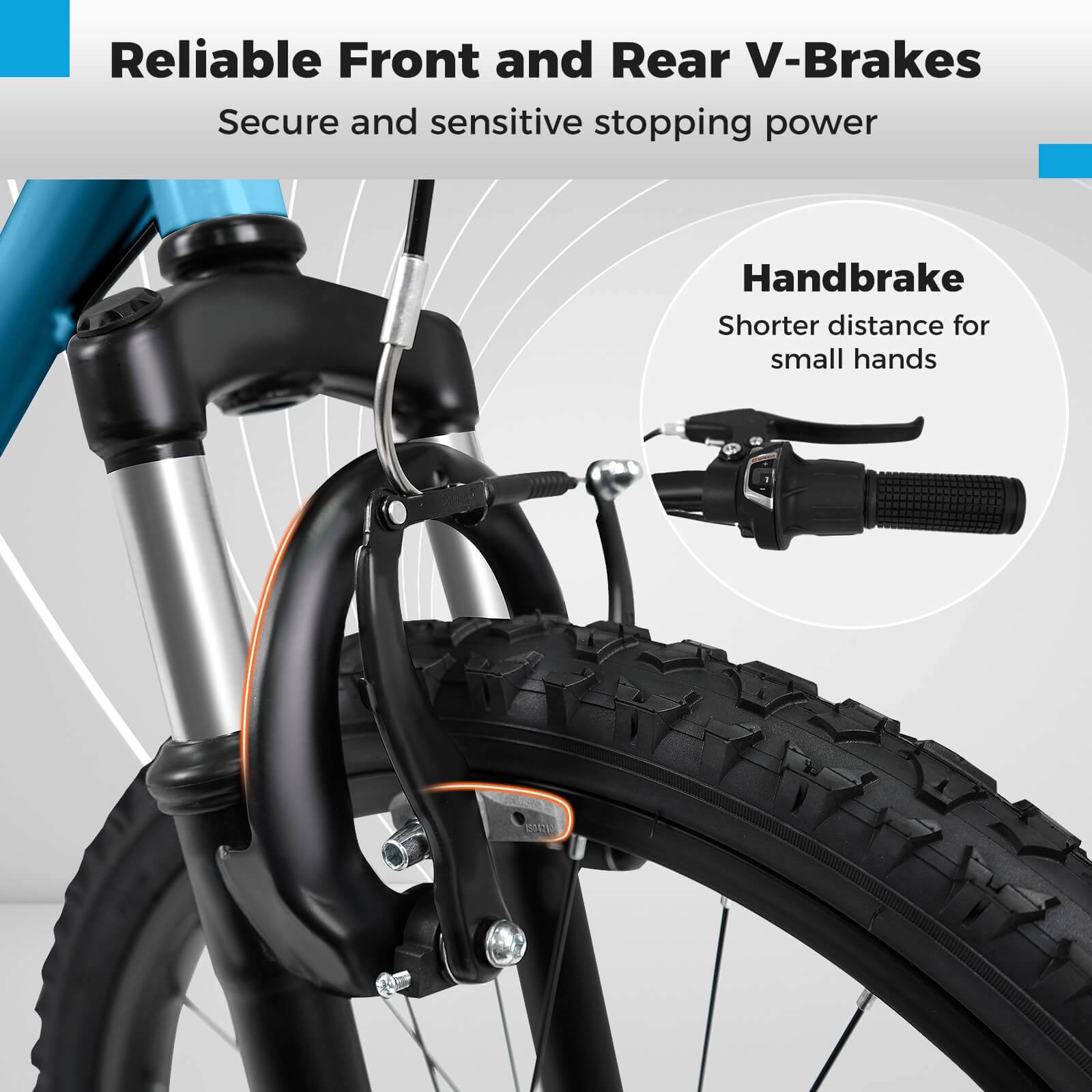 Reliable Front and Rear V-Brakes  
Secure and sensitive stopping power  

Handbrake  
Shorter distance for small hands