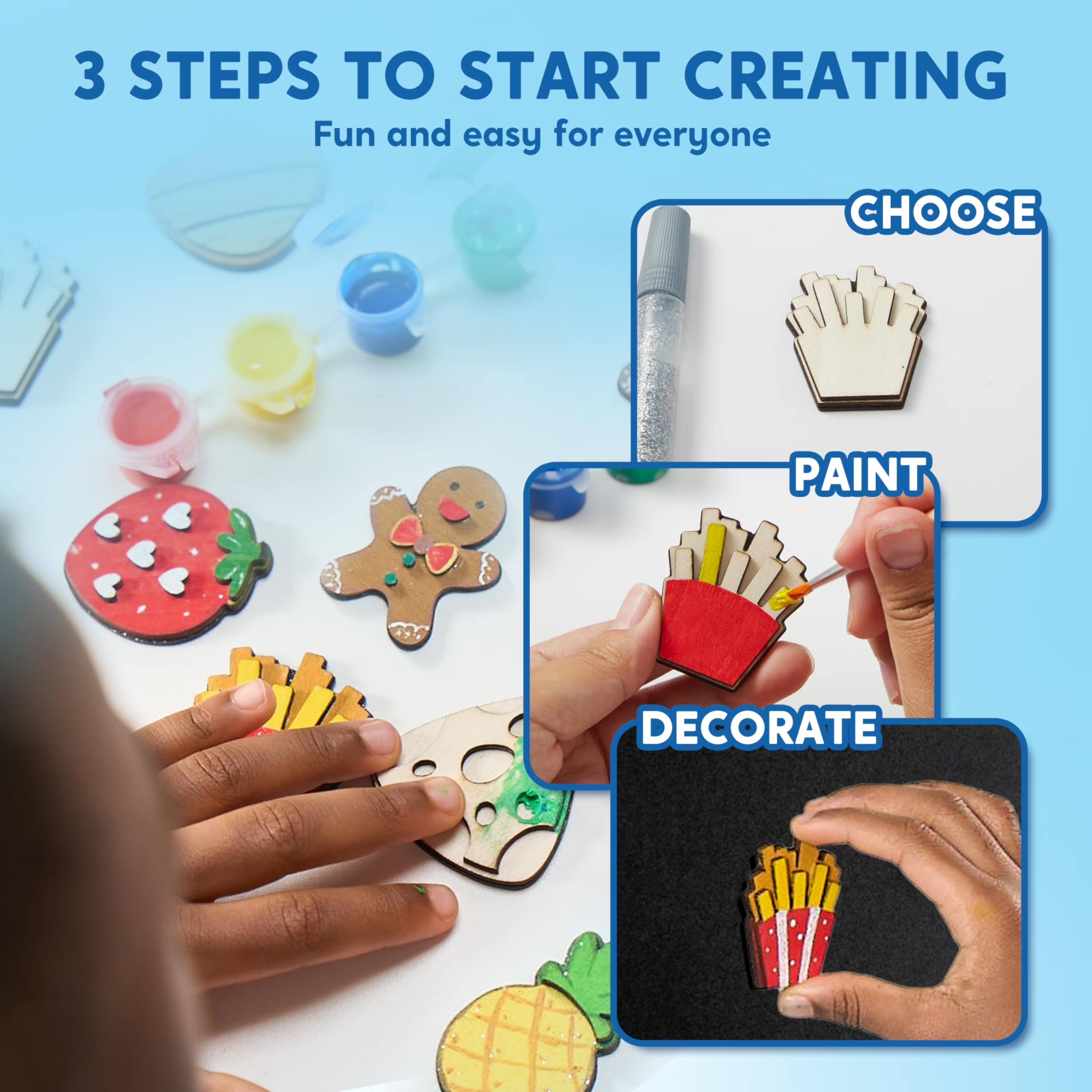 3 STEPS TO START CREATING  
Fun and easy for everyone

CHOOSE  
PAINT  
DECORATE