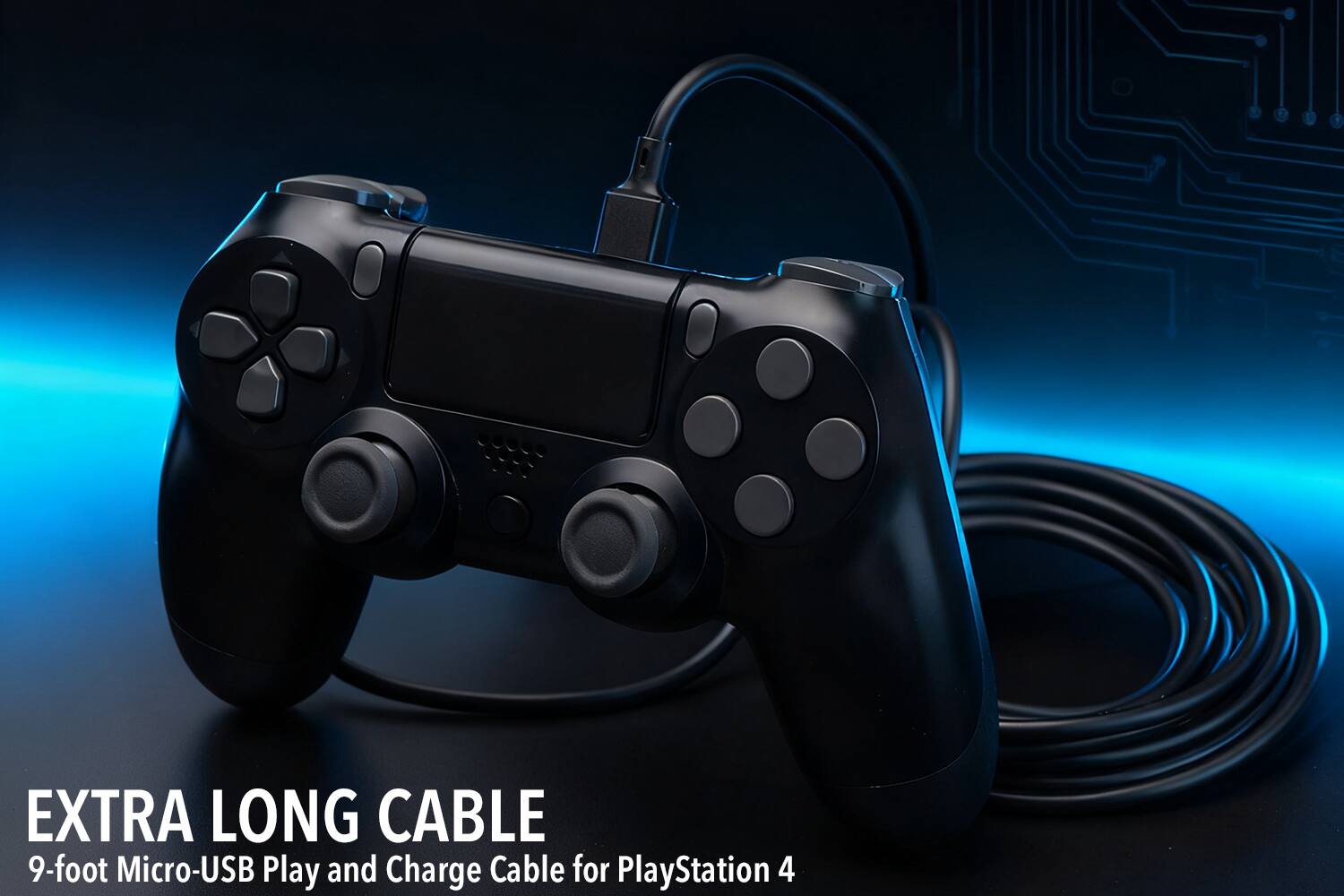 EXTRA LONG CABLE  
9-foot Micro-USB Play and Charge Cable for PlayStation 4