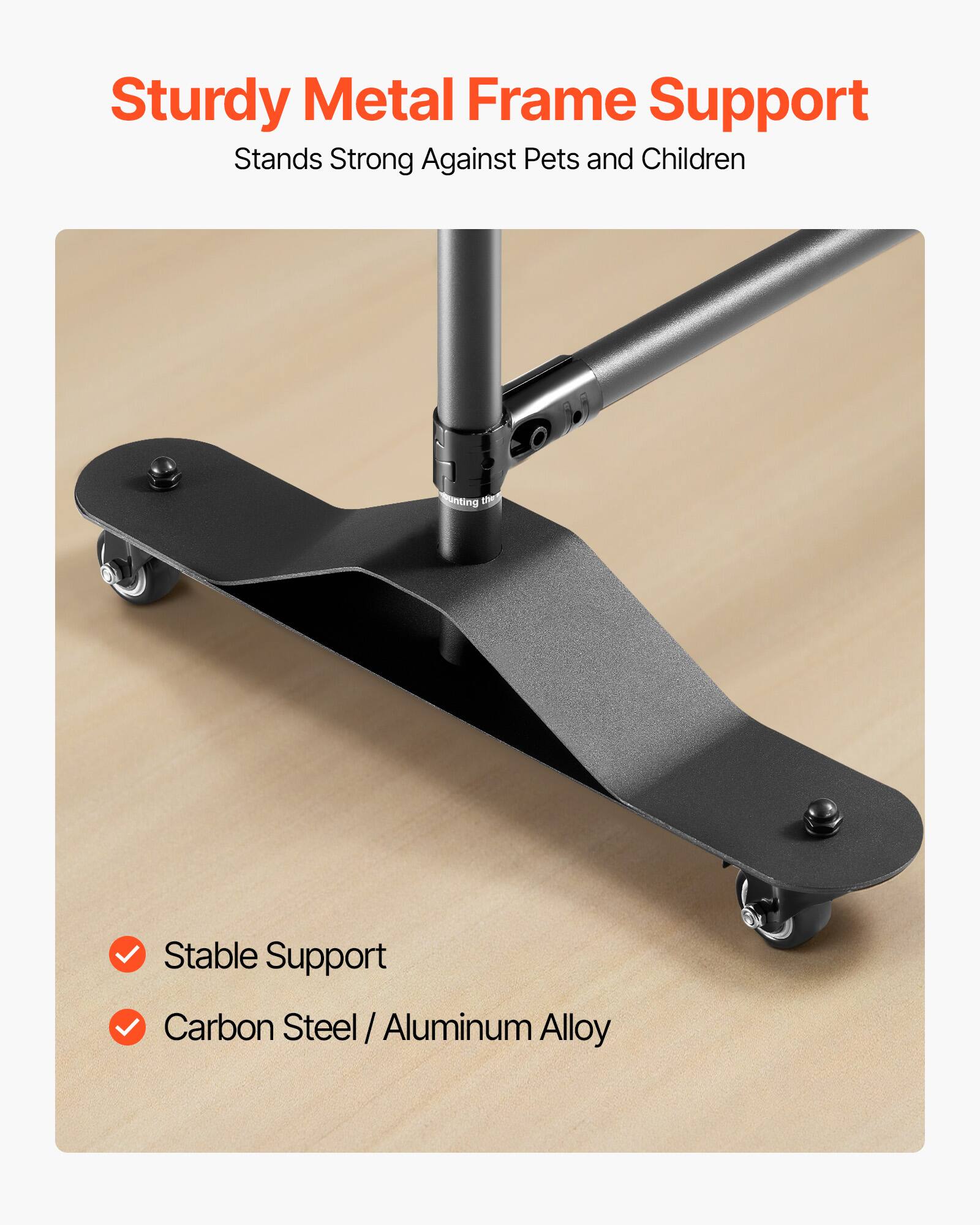 Sturdy Metal Frame Support, Stands Strong Against Pets and Children, Stable Support, Carbon Steel / Aluminum Alloy