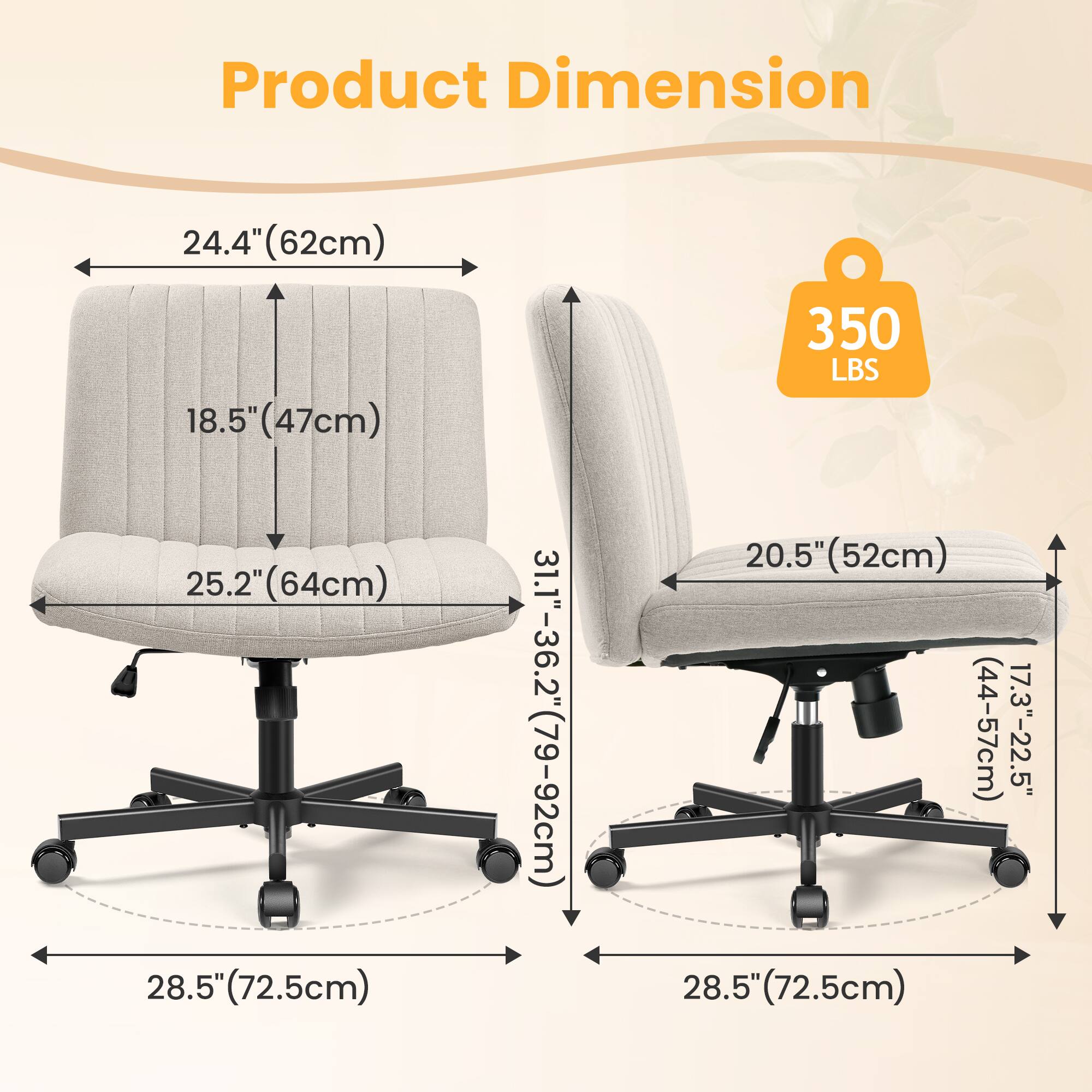 Product Dimension

- Width: 24.4" (62cm)
- Depth: 25.2" (64cm)
- Height: 28.5" (72.5cm)
- Seat Height: 18.5" (47cm)
- Back Height: 20.5" (52cm)
- Armrest Height: 31.1"-36.2" (79-92cm)
- Seat Depth: 17.3"-22.5" (44-57cm)
- Weight Capacity: 350 LBS