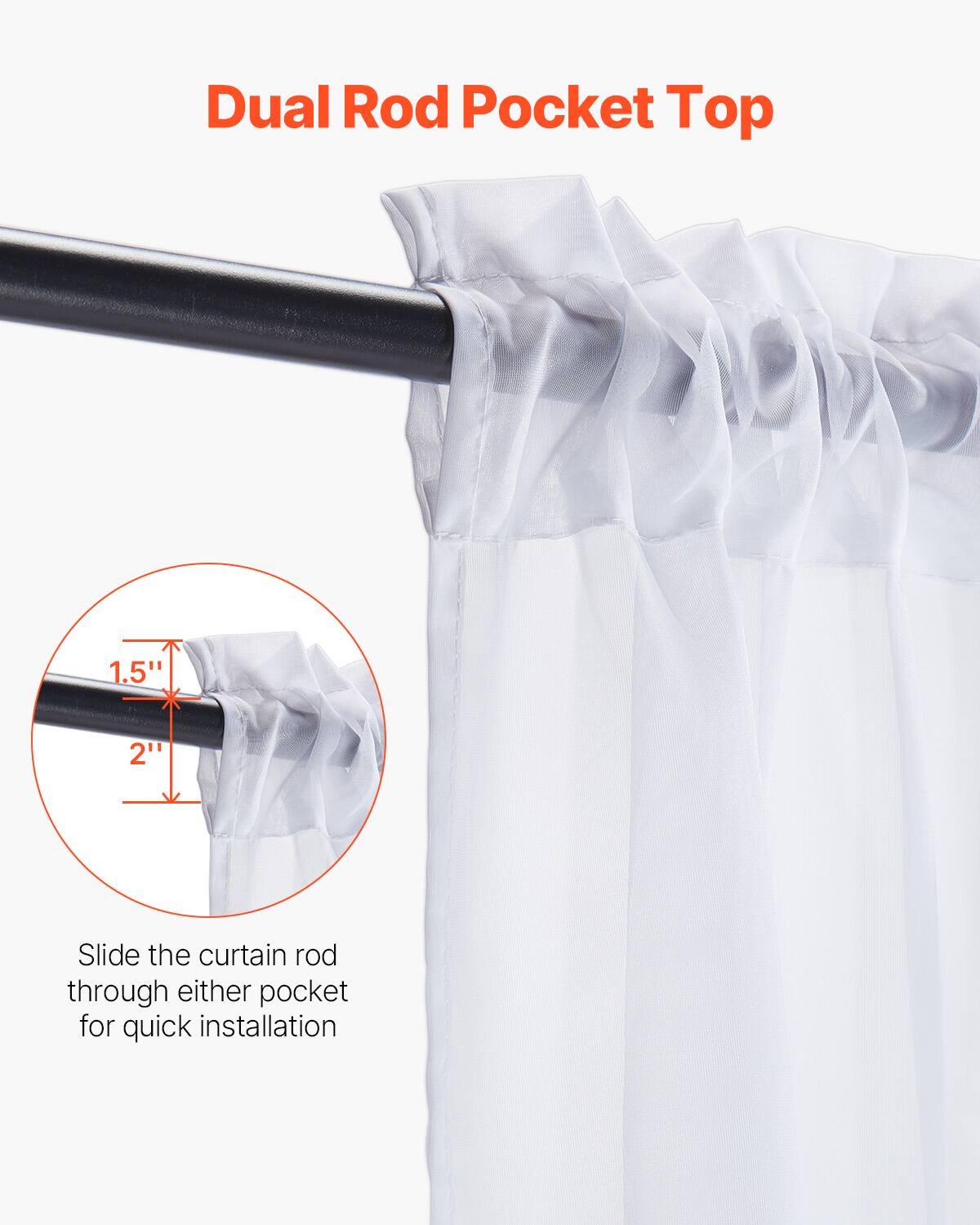 Dual Rod Pocket Top

Slide the curtain rod through either pocket for quick installation

1.5" 2"