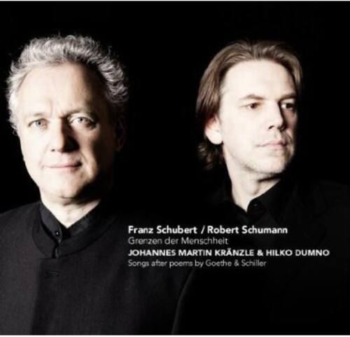 Franz Schubert / Robert Schumann  
Grenzen der Menschheit  
JOHANNES MARTIN KRANZLE & HILKO DUMNO  
Songs after poems by Goethe & Schiller