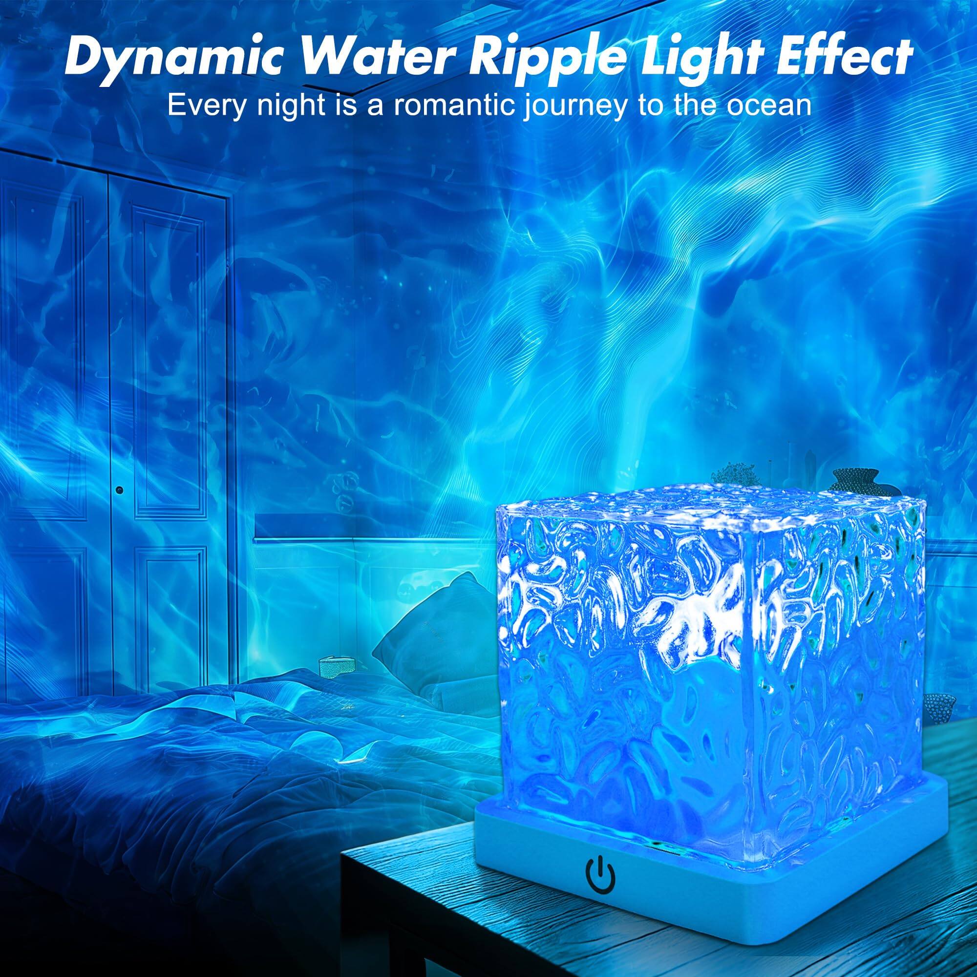 Dynamic Water Ripple Light Effect  
Every night is a romantic journey to the ocean