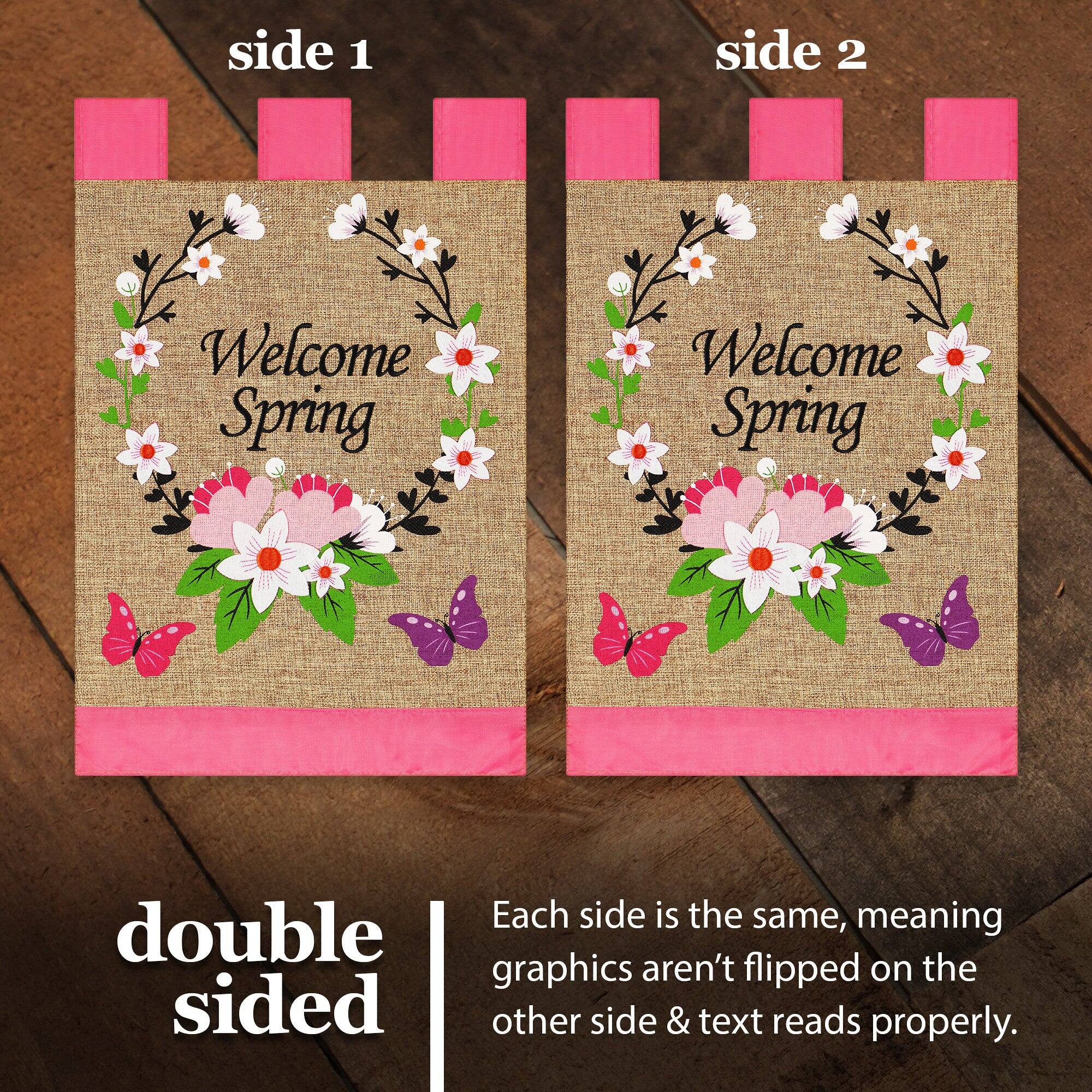 side 1 side 2 Welcome Spring Welcome Spring

Each side is the same, meaning graphics aren't flipped on the other side & text reads properly.