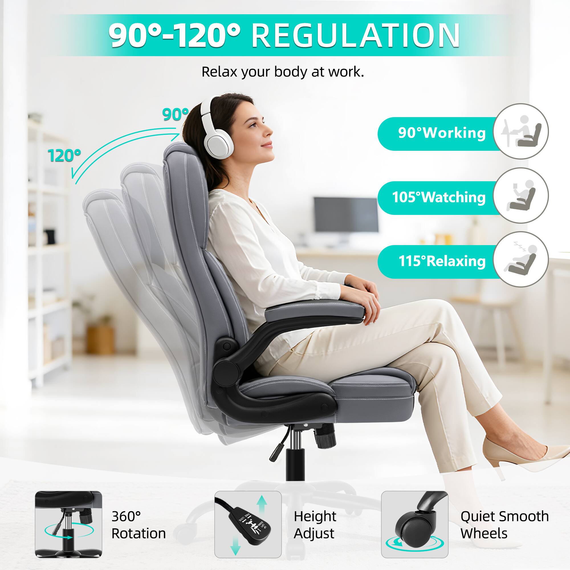90°-120° REGULATION  
Relax your body at work.  

90° Working  
105° Watching  
115° Relaxing  

360° Rotation  
Height Adjust  
Quiet Smooth Wheels