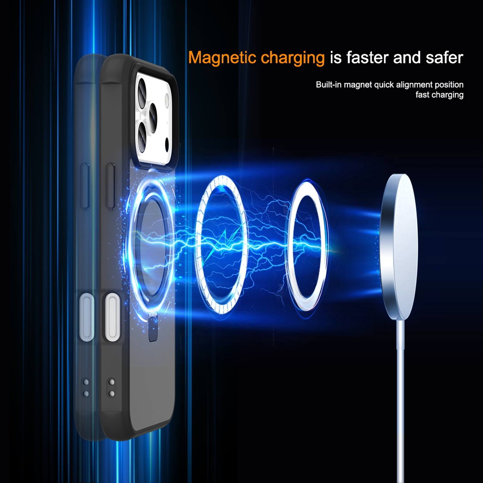 Magnetic charging is faster and safer  
Built-in magnet quick alignment position fast charging