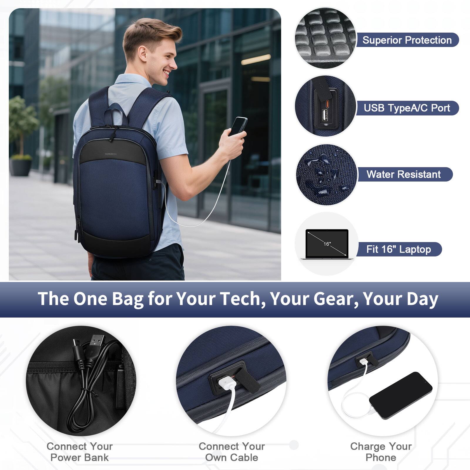 Superior Protection  
USB TypeA/C Port  
Water Resistant  
16" Fit 16" Laptop  

The One Bag for Your Tech, Your Gear, Your Day  

Connect Your Power Bank  
Connect Your Own Cable  
Charge Your Phone