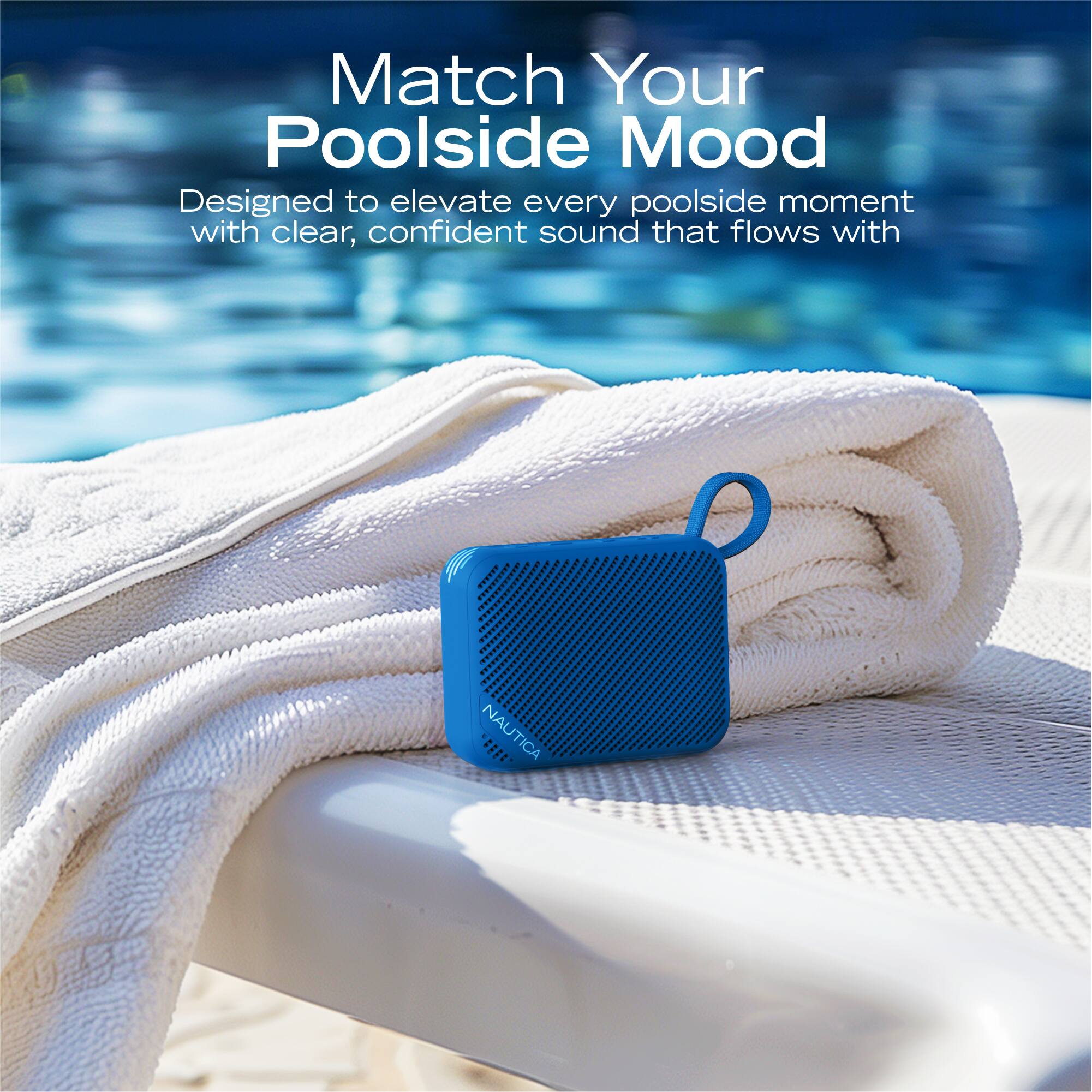 Match Your Poolside Mood

Designed to elevate every poolside moment with clear, confident sound that flows with NAUTICA