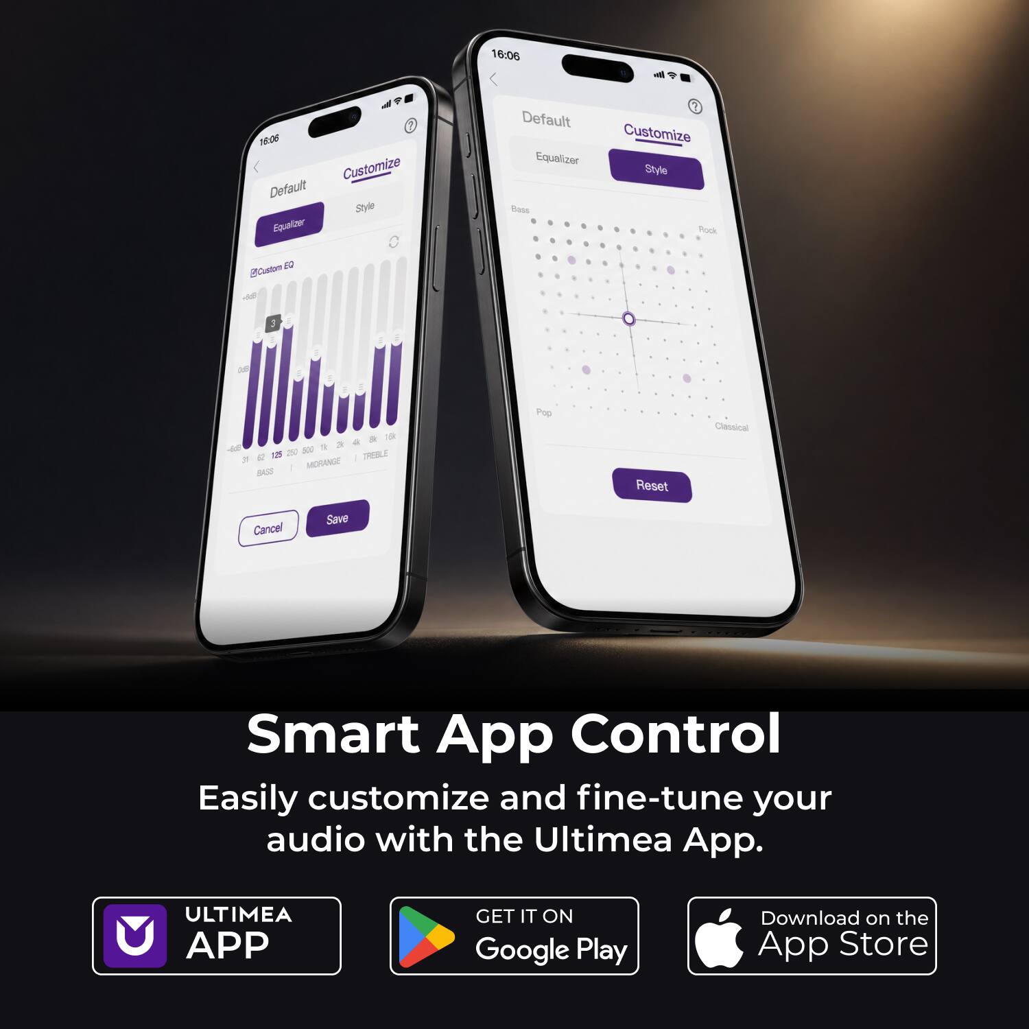 16:06

Customize Default Style Equalizer
Default Equalizer Bass
? Customize Style Rock
EQ @Custom as
M
19 2k & 500 a 125 253 TREBLE 30 MIDRANGE BASS
Pop
Reset
Classical
Cancel
Save

Smart App Control
Easily customize and fine-tune your audio with the Ultimea App.

ULTIMEA APP
GET IT ON Google Play
Download on the App Store