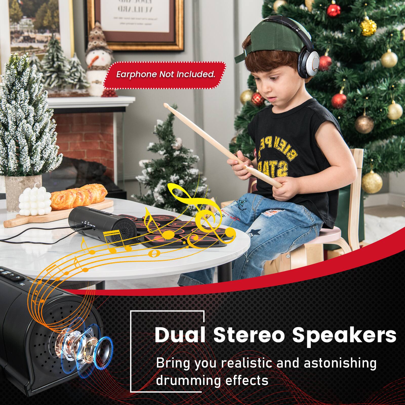 Earphone Not Included.

Dual Stereo Speakers
Bring you realistic and astonishing drumming effects