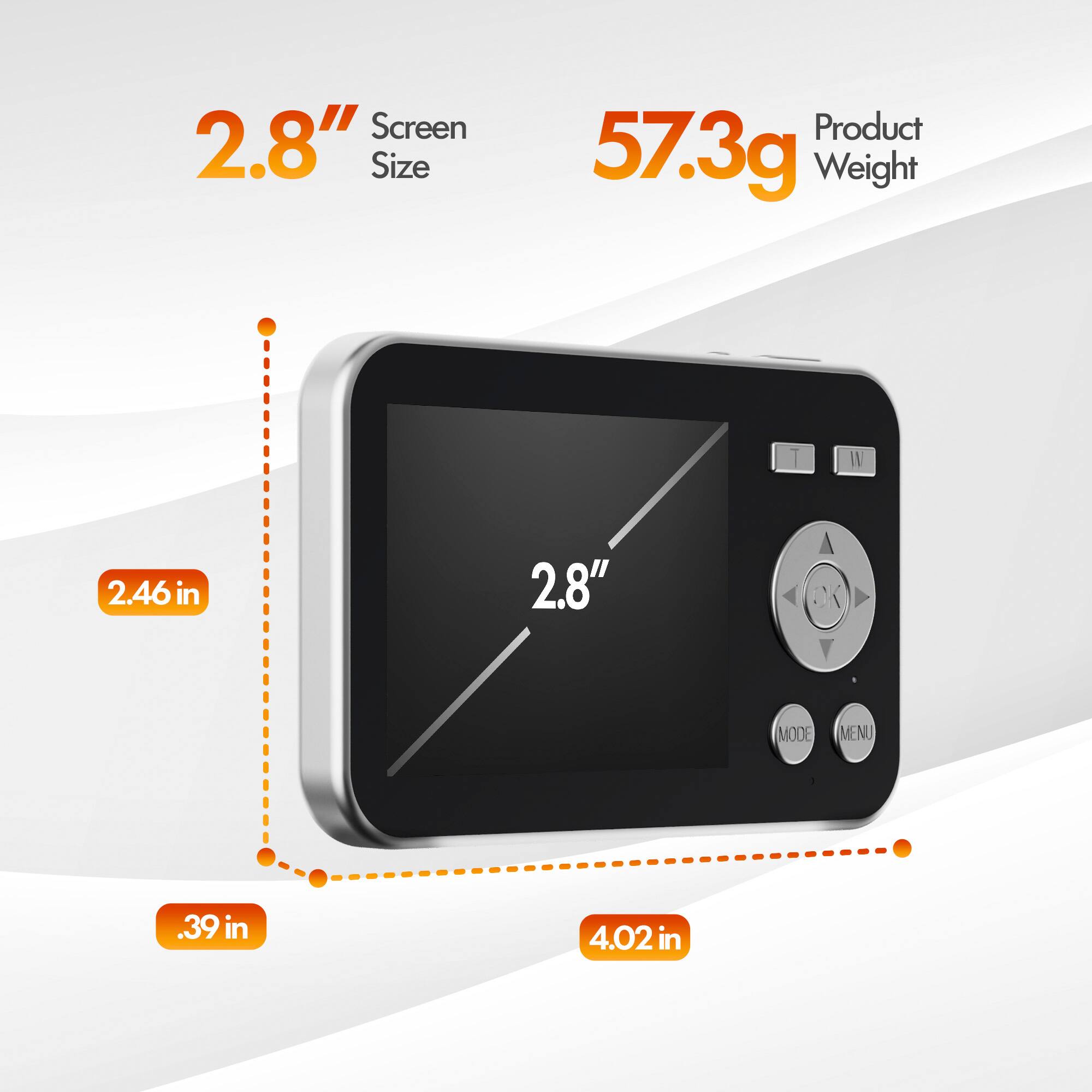 2.8" Screen Size  
57.3g Product Weight  
2.46 in  
.39 in  
4.02 in  
MODE  
MENU