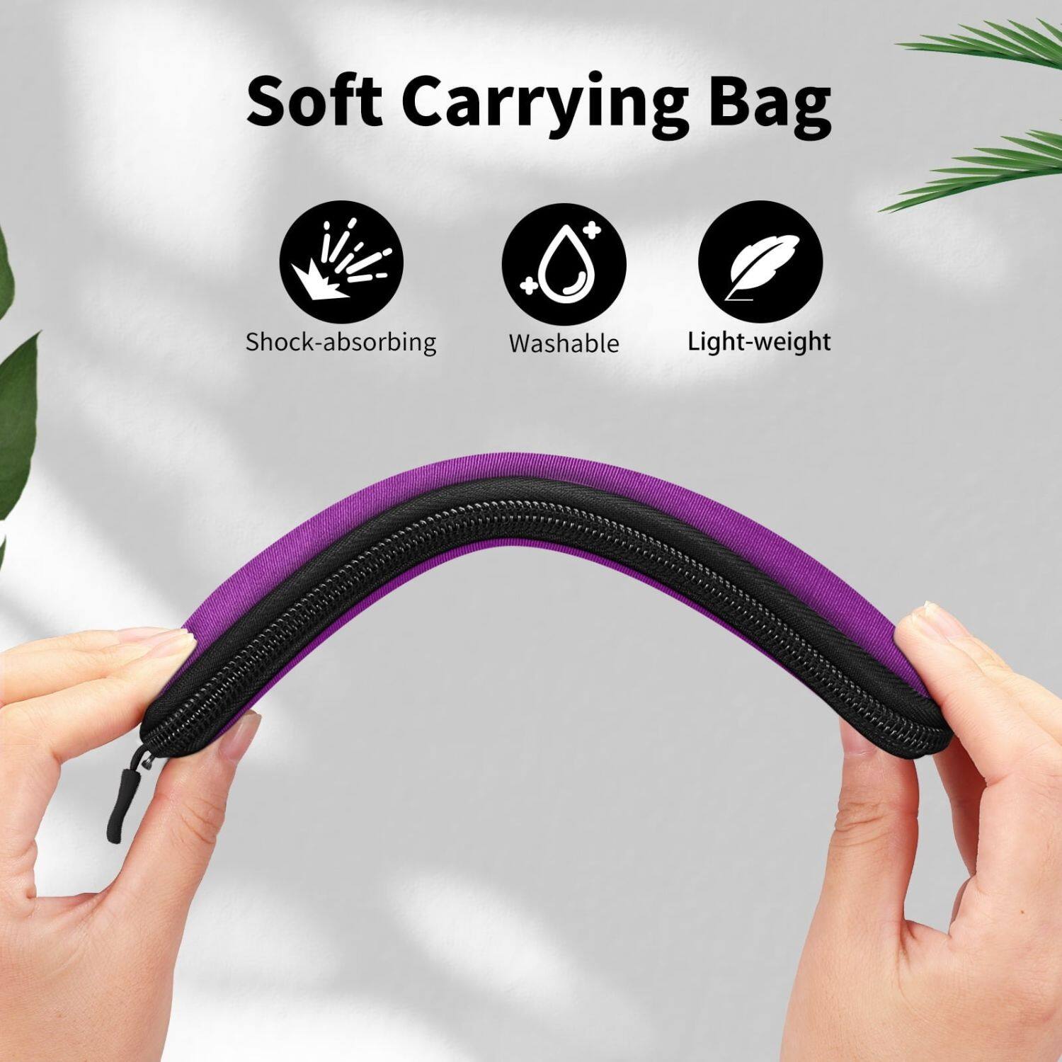 Soft Carrying Bag

- Shock-absorbing
- Washable
- Light-weight