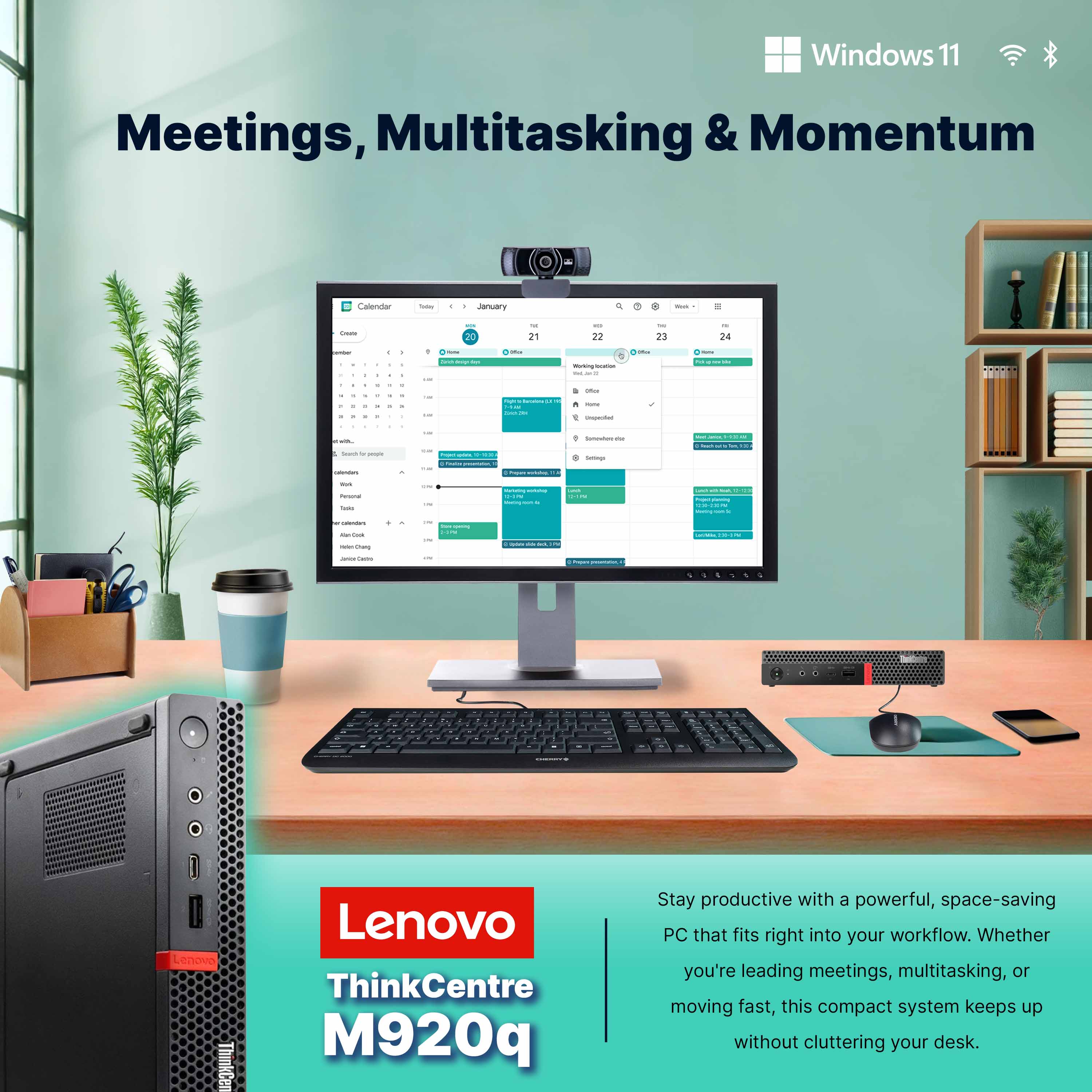 Windows 11 Meetings, Multitasking & Momentum Calendar - January 20 - 21 - 22 - 23 - 24

Lenovo ThinkCentre M920q

Stay productive with a powerful, space-saving PC that fits right into your workflow. Whether you're leading meetings, multitasking, or moving fast, this compact system keeps up without cluttering your desk.