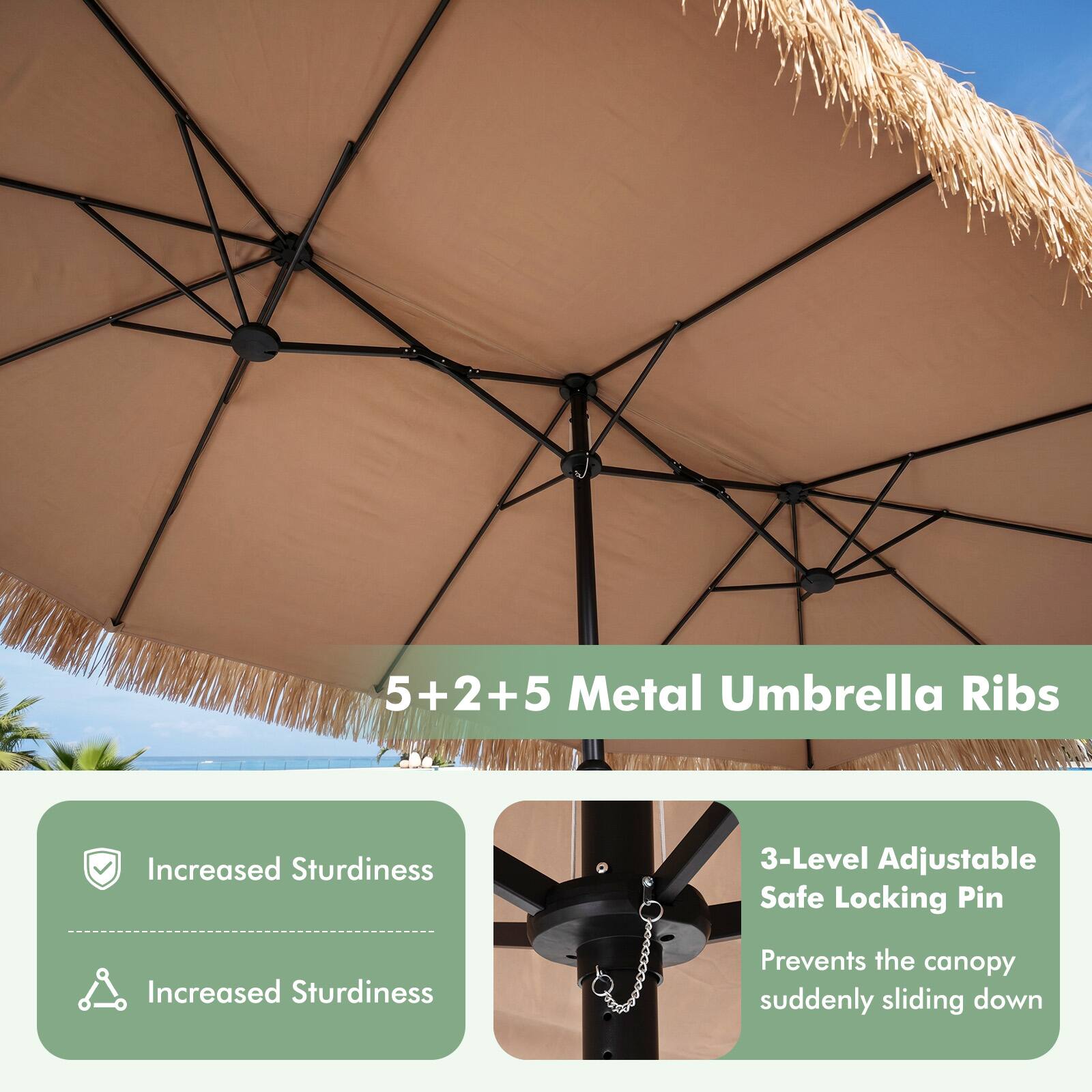 5+2+5 Metal Umbrella Ribs

Increased Sturdiness

Increased Sturdiness

3-Level Adjustable Safe Locking Pin

Prevents the canopy suddenly sliding down