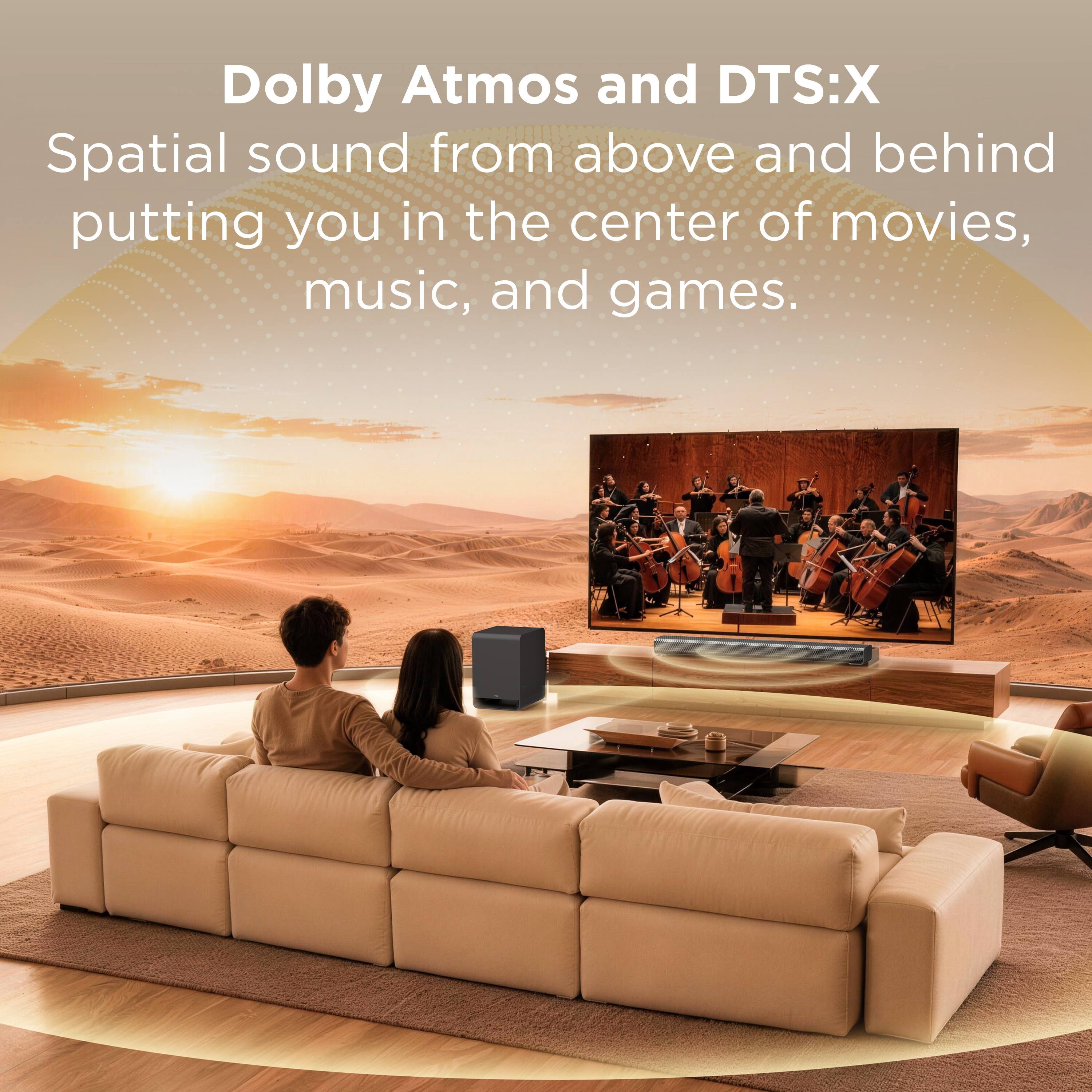 Dolby Atmos and DTS:X Spatial sound from above and behind putting you in the center of movies, music, and games.