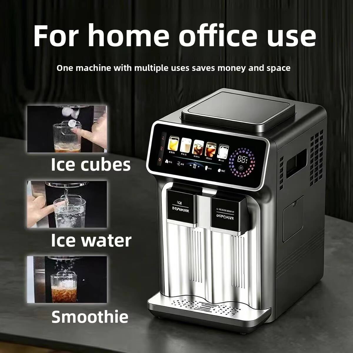 For home office use  
One machine with multiple uses saves money and space  
Ice cubes  
Ice water  
Smoothie