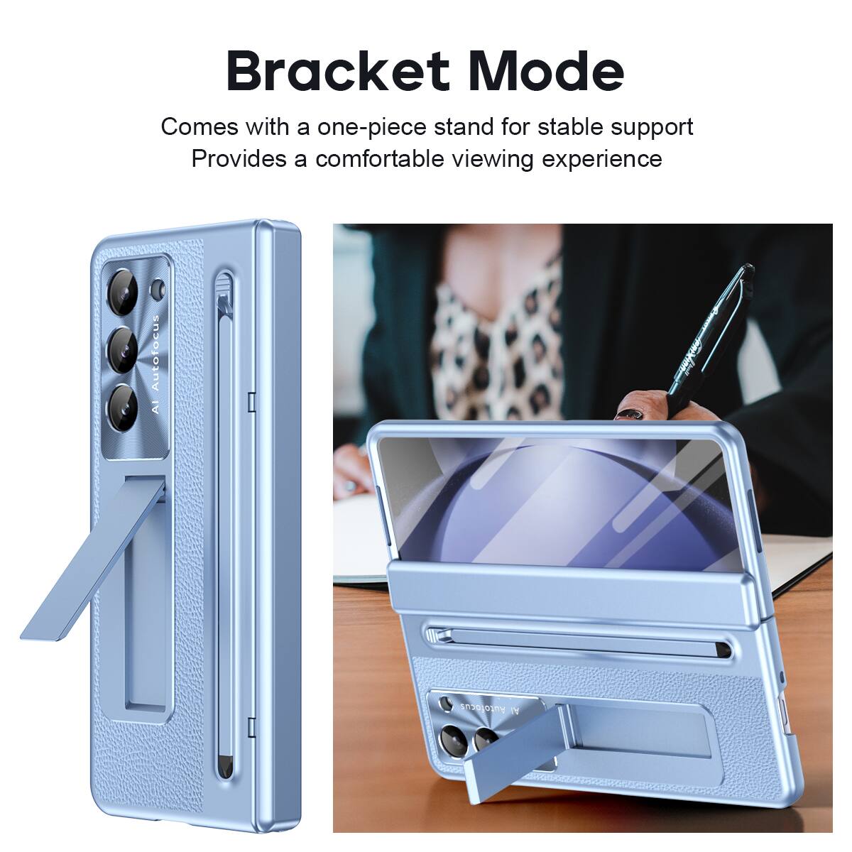 Bracket Mode  
Comes with a one-piece stand for stable support  
Provides a comfortable viewing experience