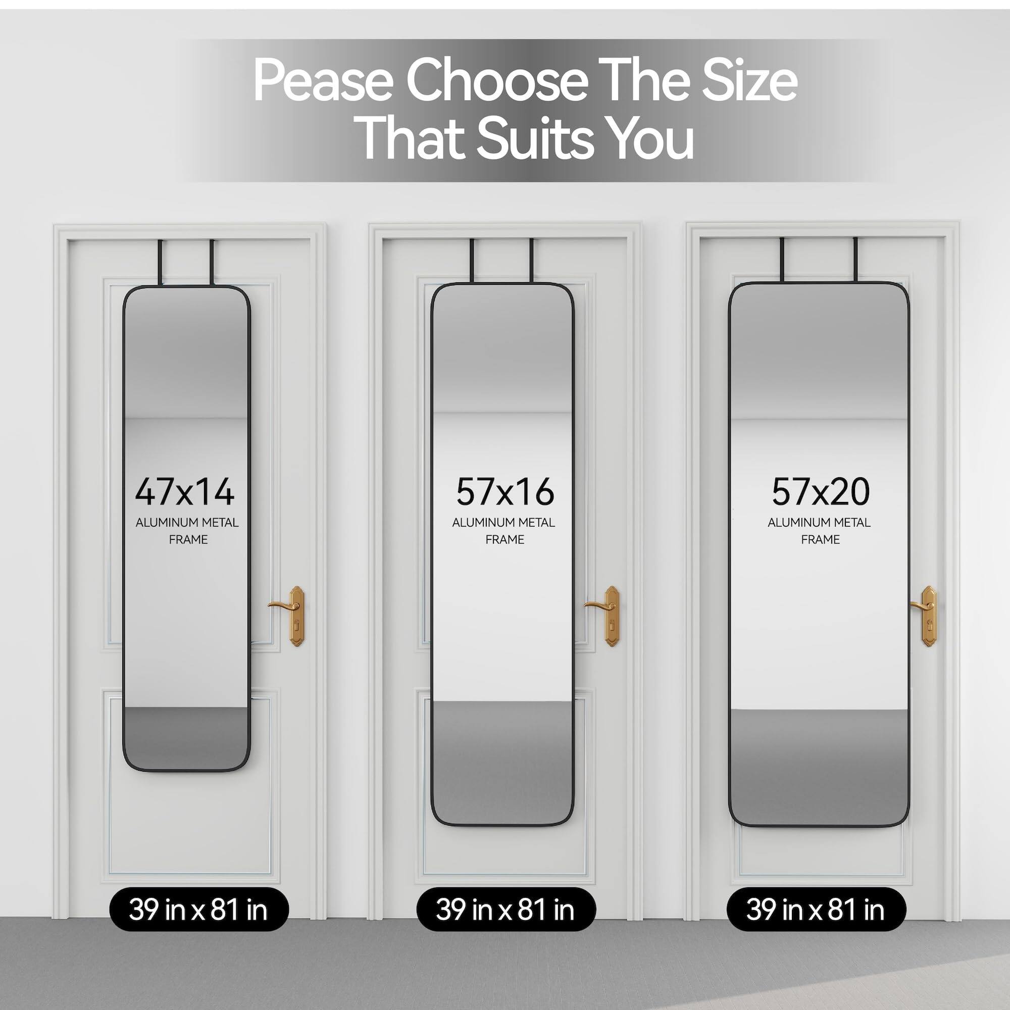 Please Choose The Size That Suits You

47x14 ALUMINUM METAL FRAME  
39 in x 81 in

57x16 ALUMINUM METAL FRAME  
39 in x 81 in

57x20 ALUMINUM METAL FRAME  
39 in x 81 in