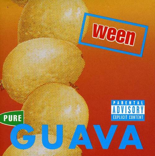 Ween  
Parental Advisory: Explicit Content  
Pure Guava