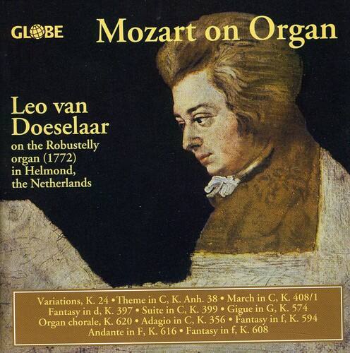 Mozart on Organ  
Leo van Doeselaar  
on the Robustelly organ (1772) in Helmond, the Netherlands  

Variations, K. 24  
Theme in C, K. Anh. 38  
March in C, K. 408/1  
Fantasy in d, K. 397  
Suite in C, K. 399  
Gigue in G, K. 574  
Fantasy chorale, K. 620  
Adagio in C, K. 356  
Fantasy in f, K. 594  
Organ Andante in F, K. 616  
Fantasy in f, K. 608