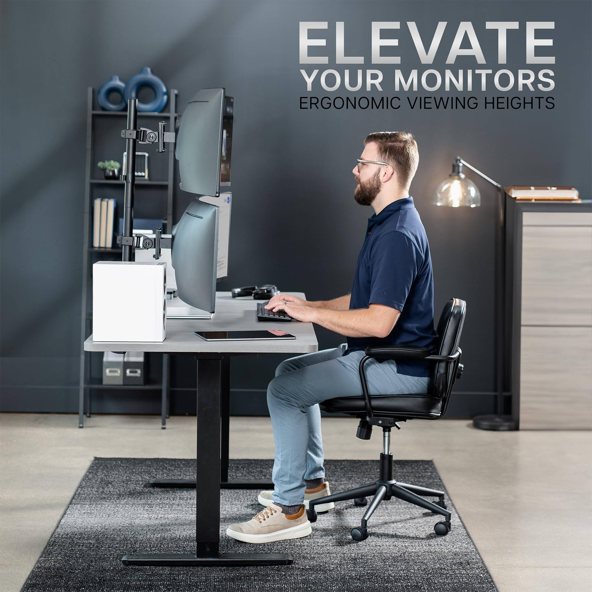 ELEVATE YOUR MONITORS  
ERGONOMIC VIEWING HEIGHTS