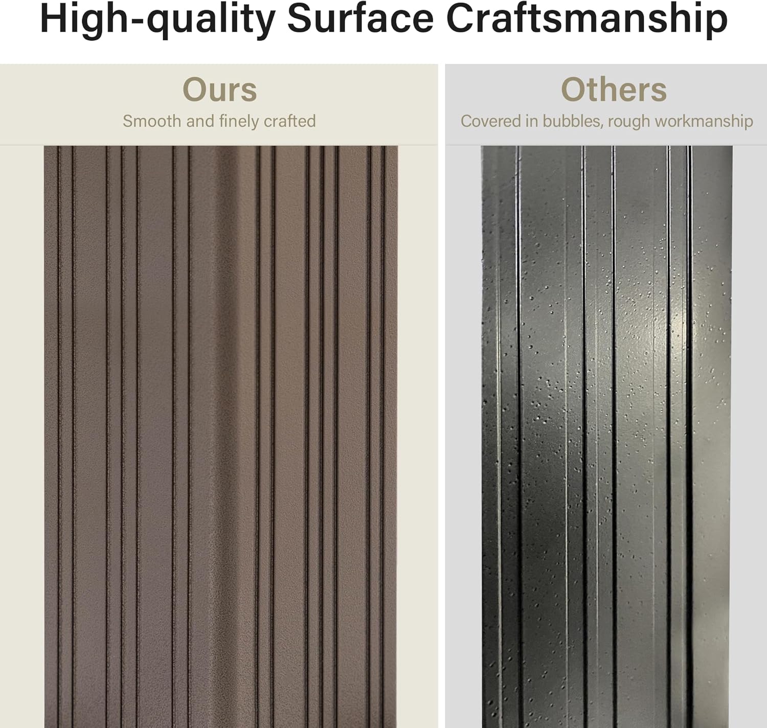 High-quality Surface Craftsmanship

Ours  
Smooth and finely crafted

Others  
Covered in bubbles, rough workmanship