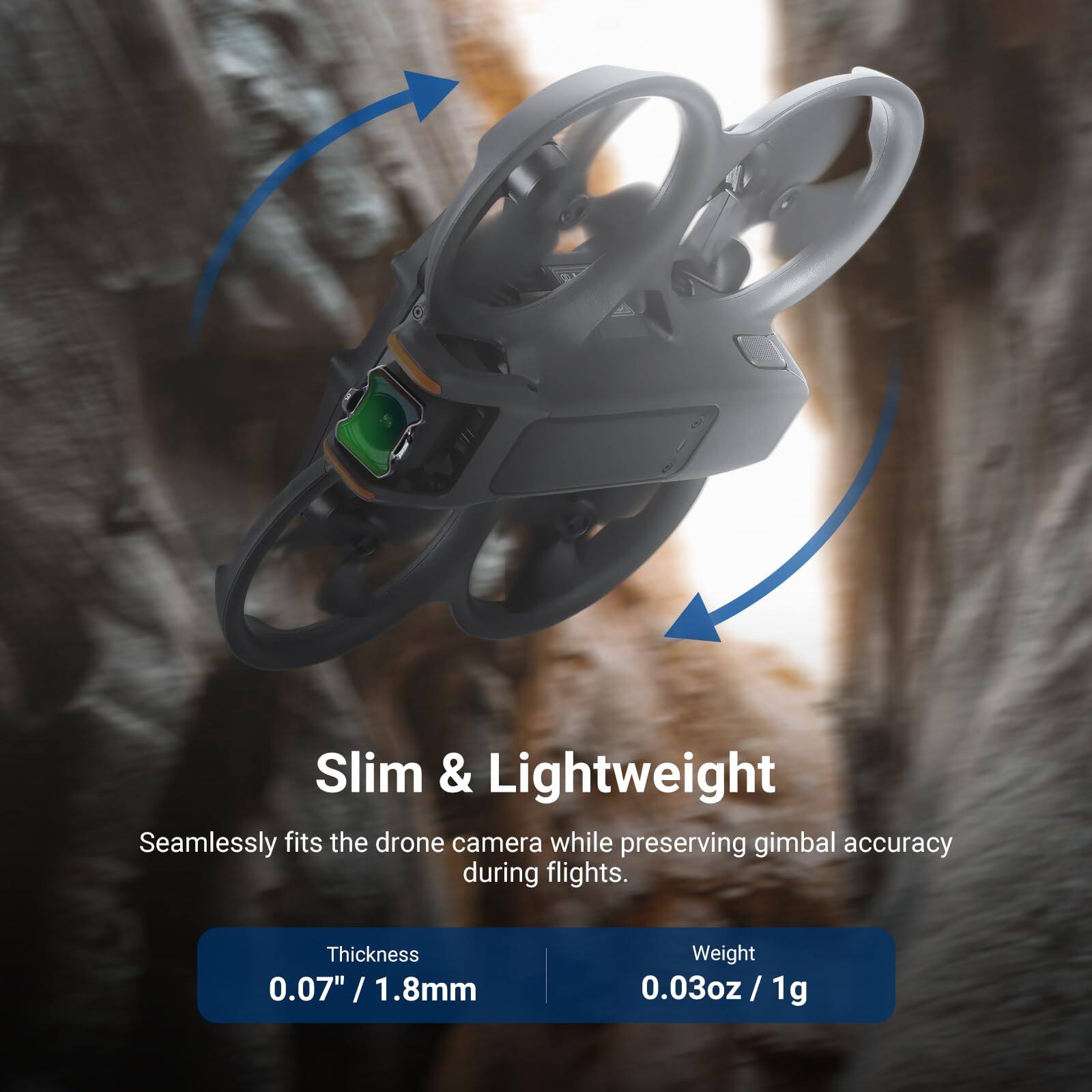 Slim & Lightweight  
Seamlessly fits the drone camera while preserving gimbal accuracy during flights.  
Thickness: 0.07" / 1.8mm  
Weight: 0.03oz / 1g