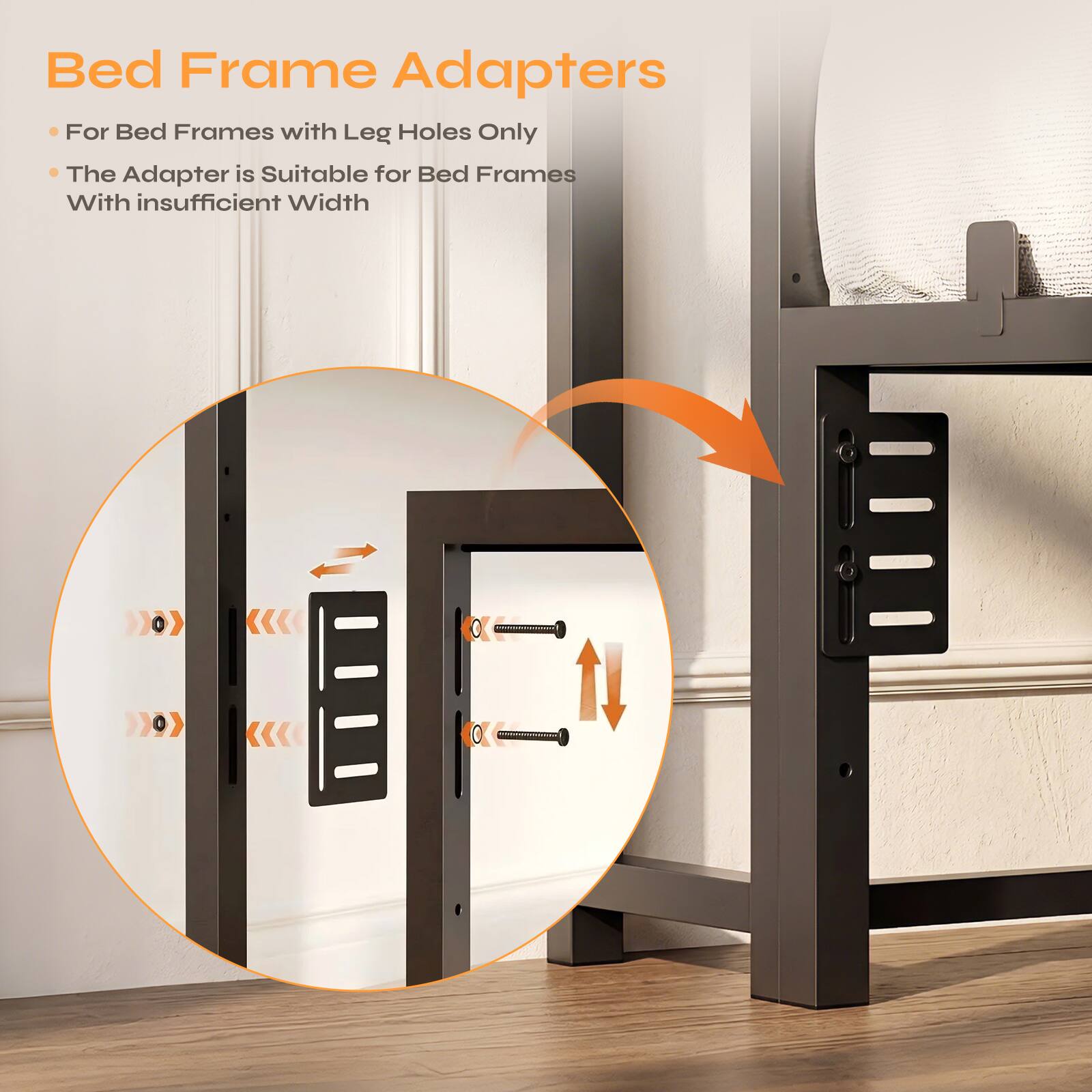 Bed Frame Adapters

- For Bed Frames with Leg Holes Only
- The Adapter is Suitable for Bed Frames With Insufficient Width