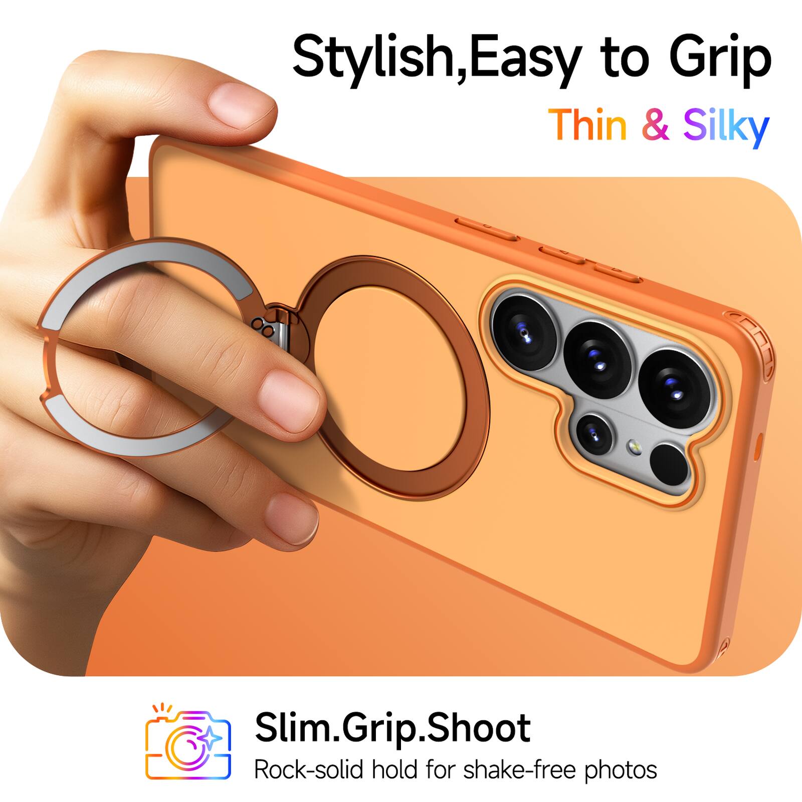 Stylish, Easy to Grip, Thin & Silky

Slim.Grip.Shoot

Rock-solid hold for shake-free photos
