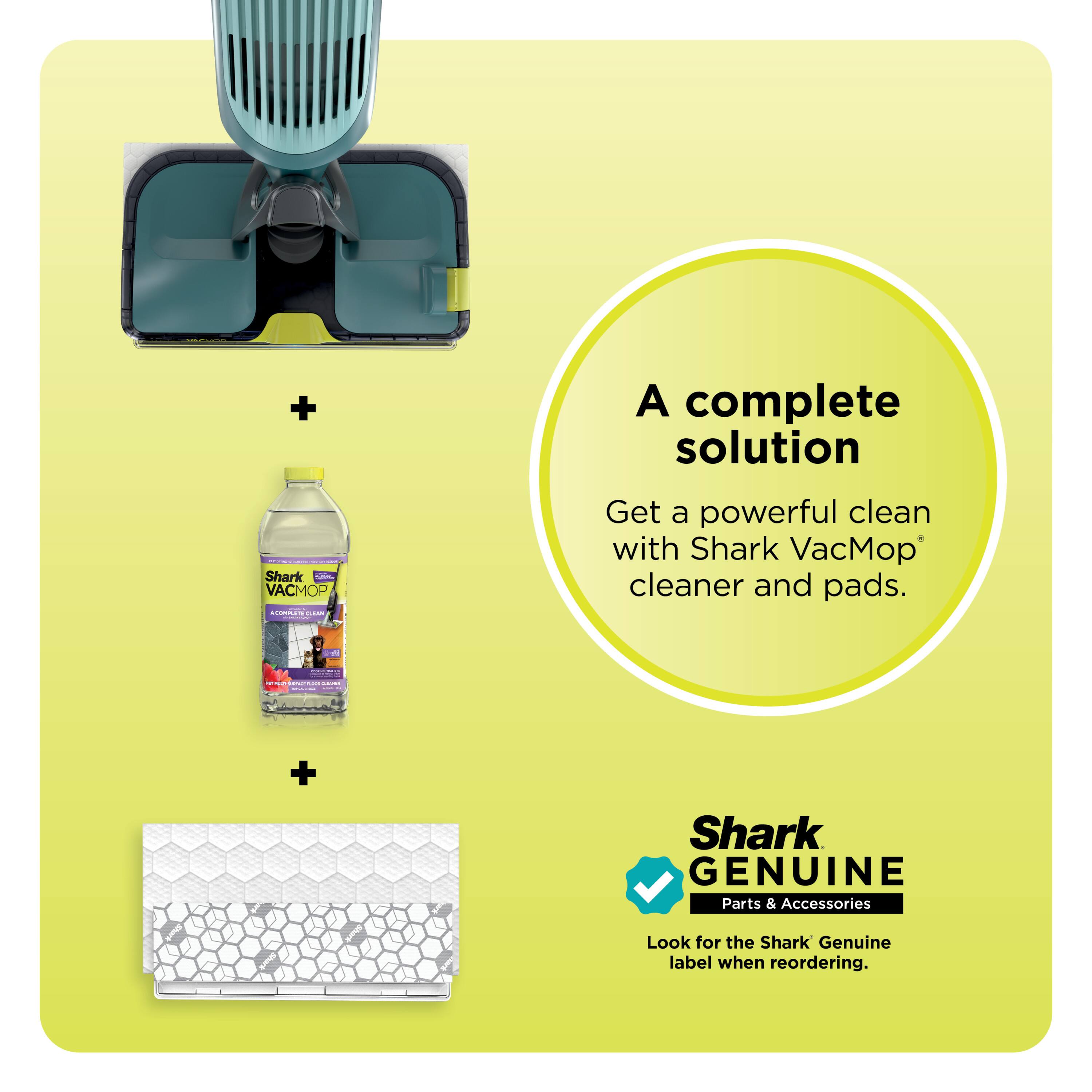 A complete solution  
Get a powerful clean with Shark VacMop cleaner and pads.  

Shark GENUINE Parts & Accessories  
Look for the Shark Genuine label when reordering.