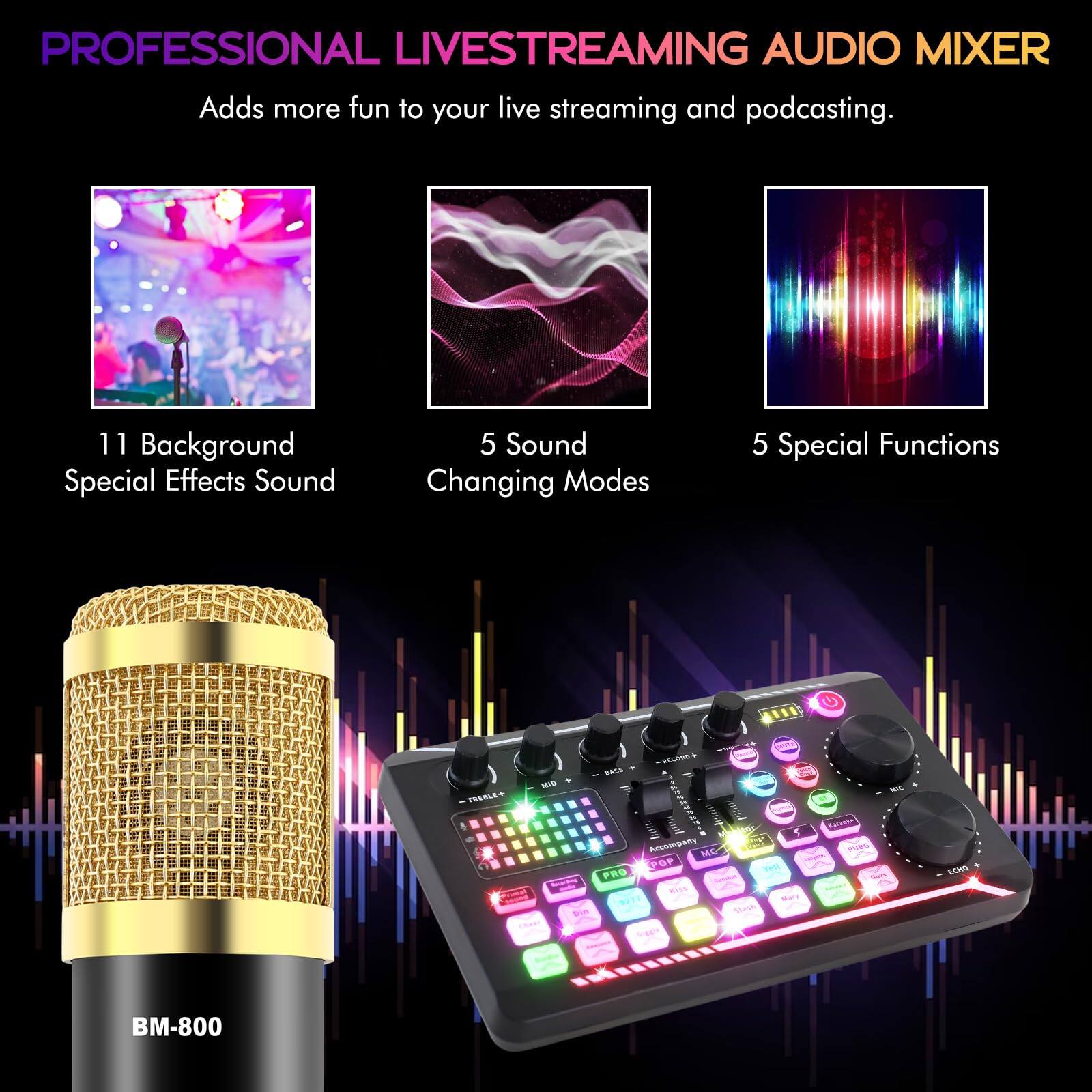 PROFESSIONAL LIVESTREAMING AUDIO MIXER  
Adds more fun to your live streaming and podcasting.  

11 Background Special Effects Sound  
5 Sound Changing Modes  
5 Special Functions  

BM-800