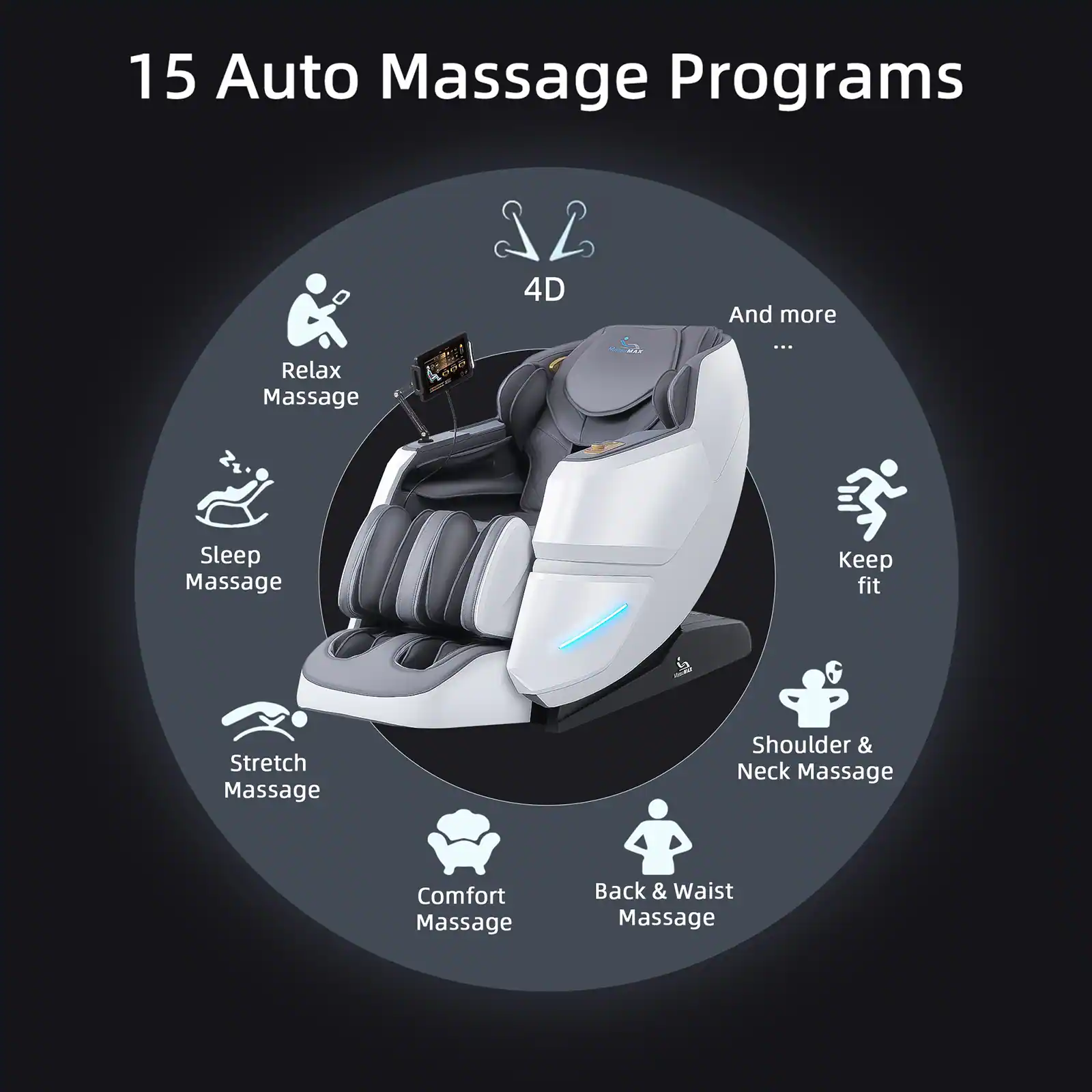 15 Auto Massage Programs

4D

Relax Massage
Sleep Massage
Stretch Massage
Comfort Massage
Shoulder & Neck Massage
Back & Waist Massage

And more

Keep fit