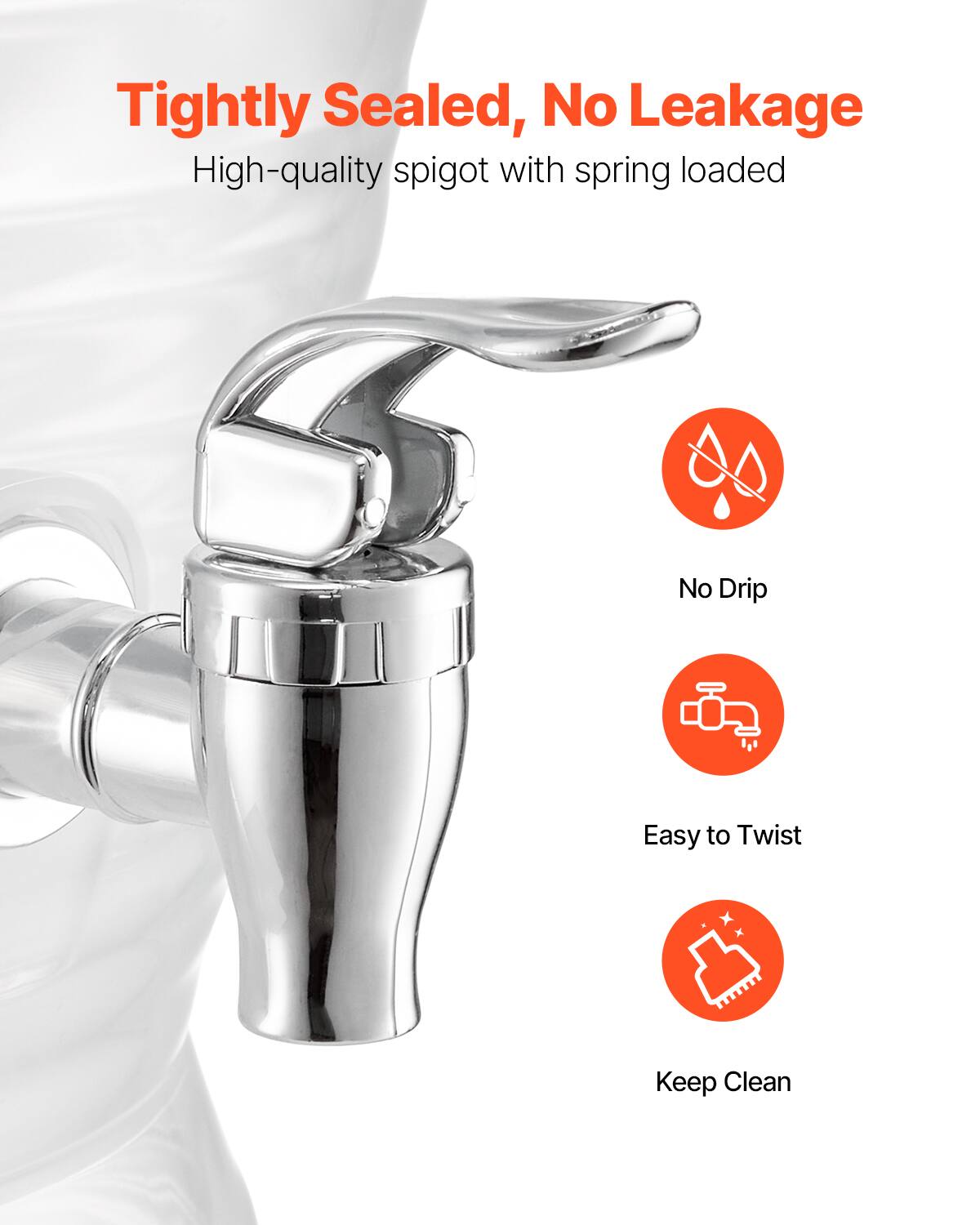 Tightly Sealed, No Leakage  
High-quality spigot with spring loaded  

- No Drip  
- Easy to Twist  
- Keep Clean