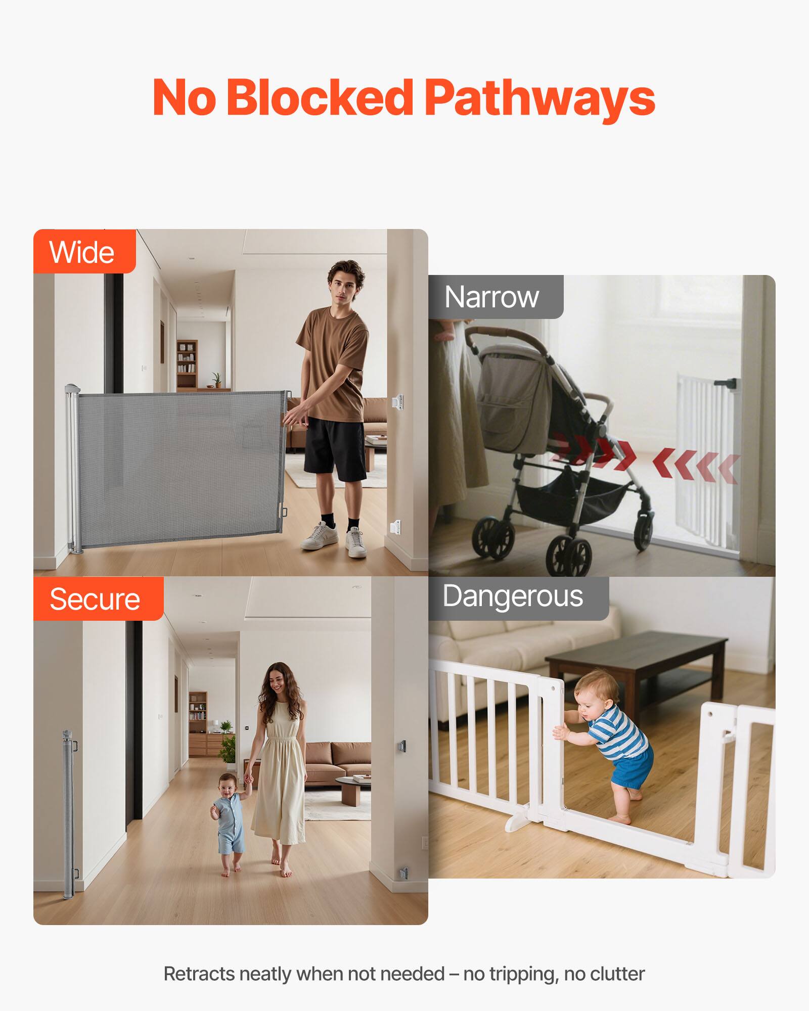No Blocked Pathways

Wide  
Secure

Narrow  
Dangerous

Retracts neatly when not needed – no tripping, no clutter