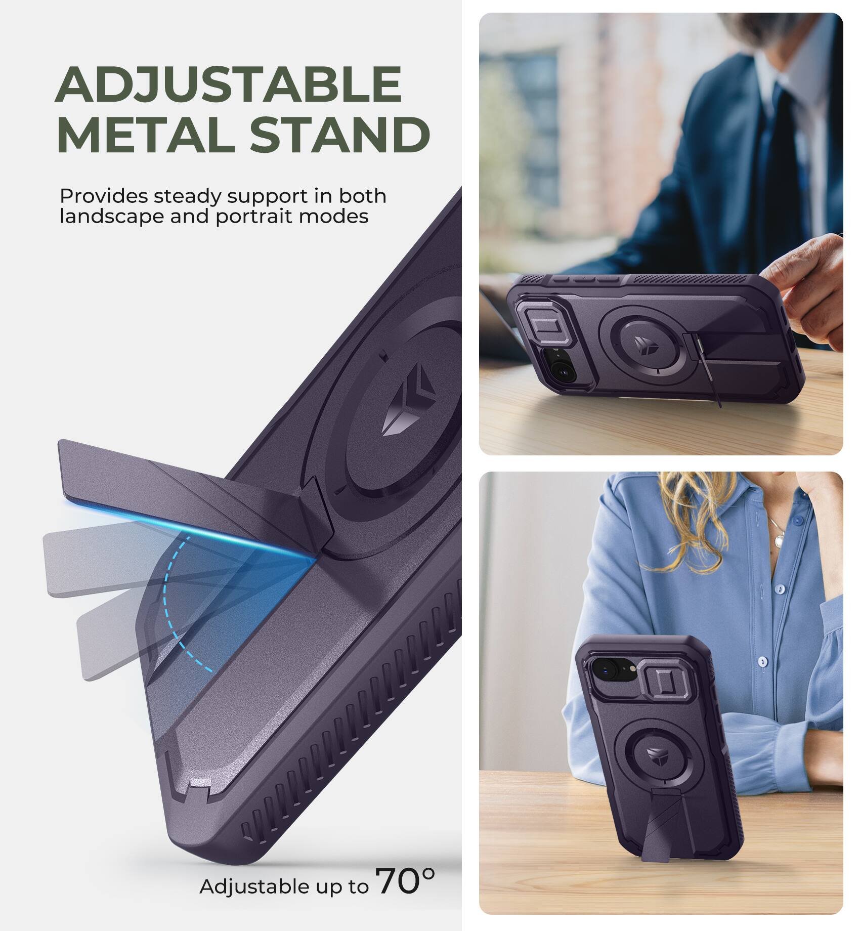 ADJUSTABLE METAL STAND  
Provides steady support in both landscape and portrait modes  
Adjustable up to 70°