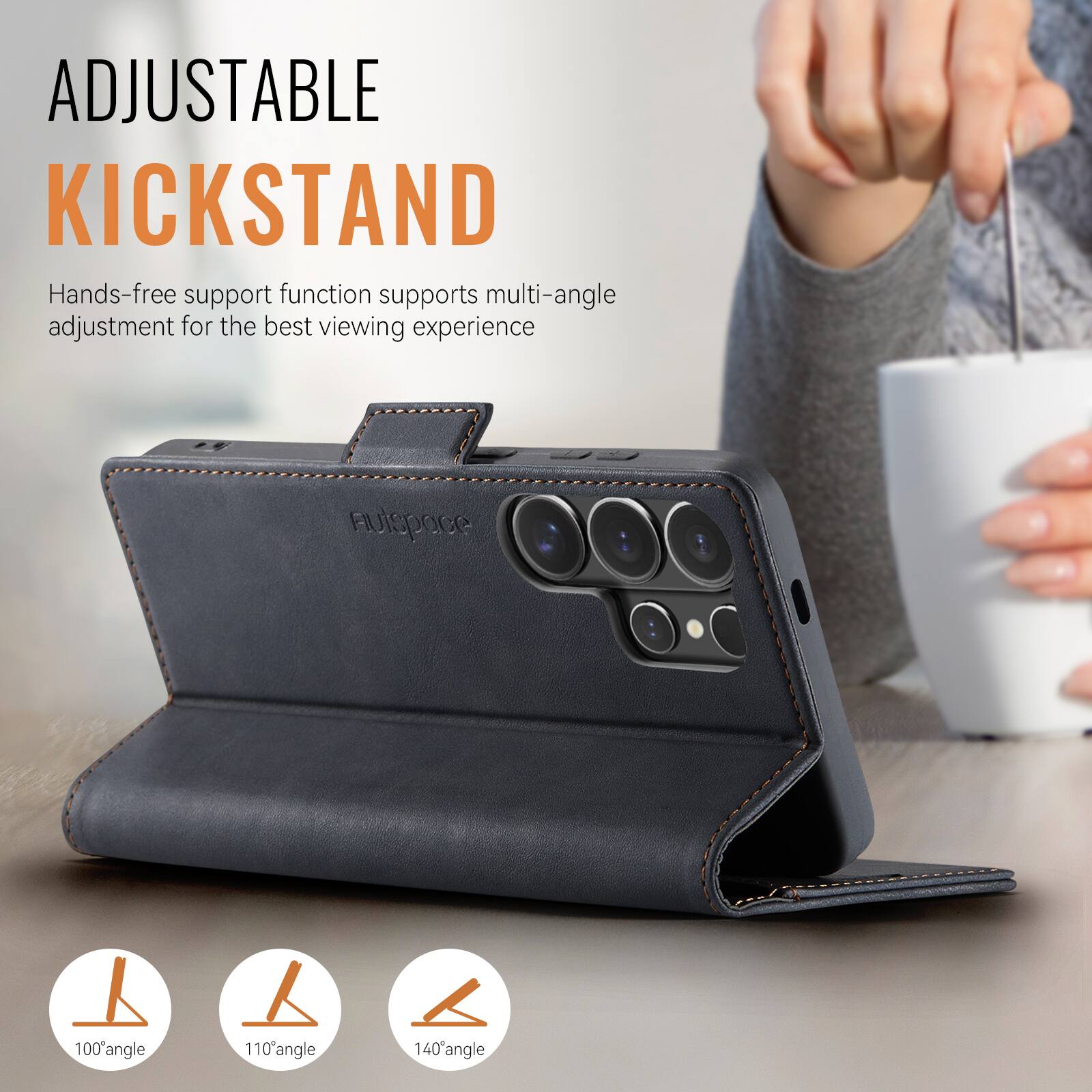 ADJUSTABLE KICKSTAND

Hands-free support function supports multi-angle adjustment for the best viewing experience

100° angle  
110° angle  
140° angle