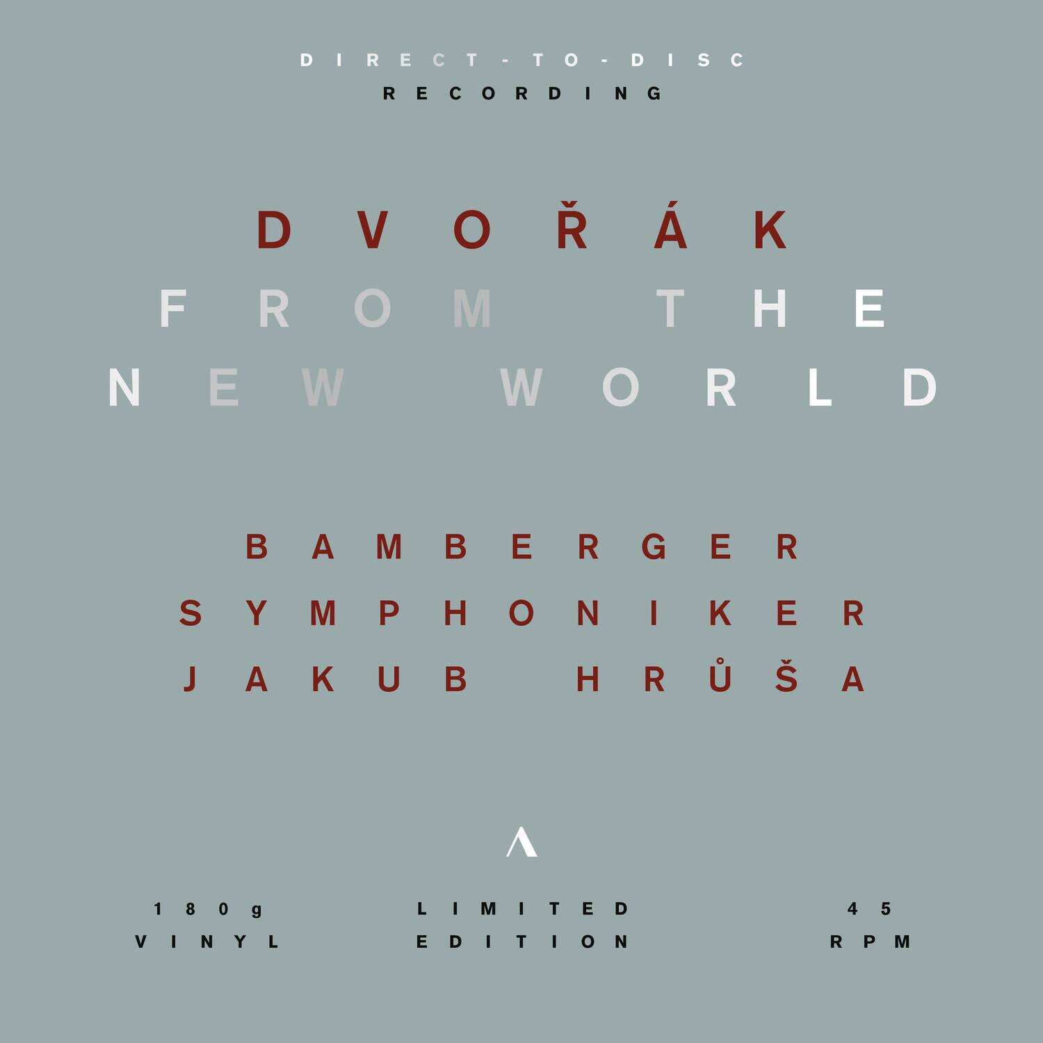 DIRECT-TO-DISC RECORDING

DVORÁK  
FROM THE NEW WORLD

BAMBERGER SYMPHONIKER  
JAKUB HRUŠA

180g VINYL  
LIMITED EDITION  
45 RPM