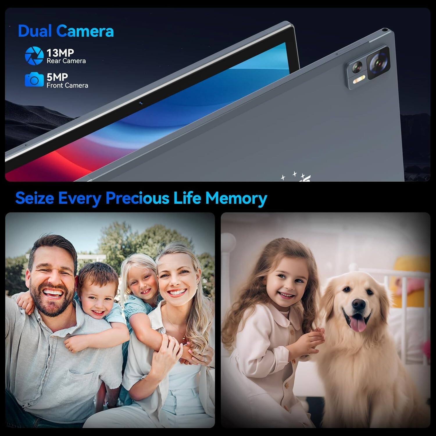 Dual Camera  
13MP Rear Camera  
5MP Front Camera  

Seize Every Precious Life Memory