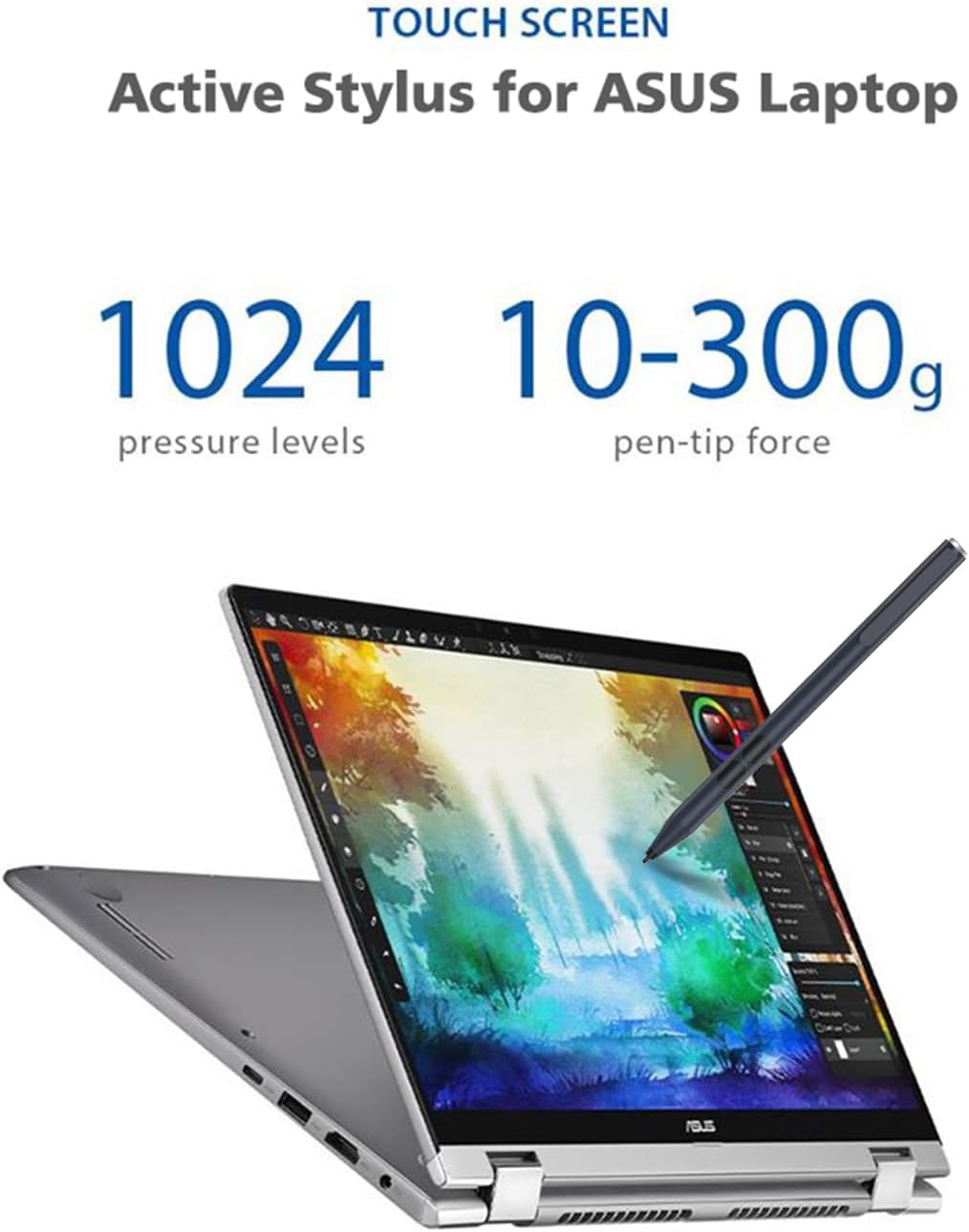 TOUCH SCREEN  
Active Stylus for ASUS Laptop  
1024 pressure levels  
10-300g pen-tip force