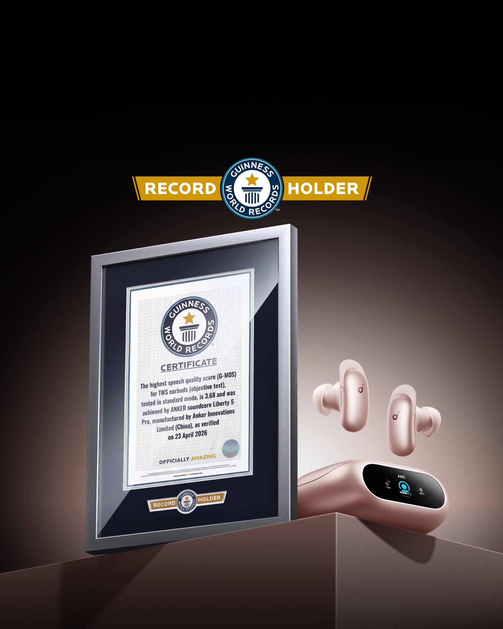 GUINNESS WORLD RECORDS - GUINNESS WORLD RECORDS CERTIFICATE

The highest speech quality score (G-MOS) for TWS earbuds (objective test), tested in standard mode, is 3.68 and was achieved by ANKER soundcore Liberty 5 Pro, manufactured by Anker Innovations Limited (China), as verified on 23 April 2026

OFFICIALLY AMAZING