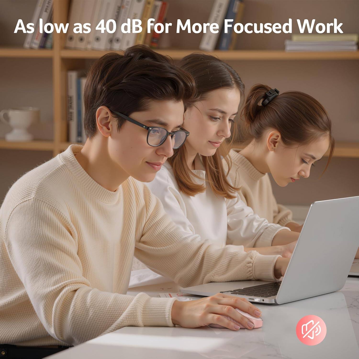 As low as 40 dB for More Focused Work