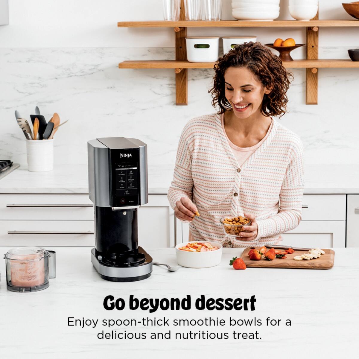 NINJA

Go beyond dessert

Enjoy spoon-thick smoothie bowls for a delicious and nutritious treat.